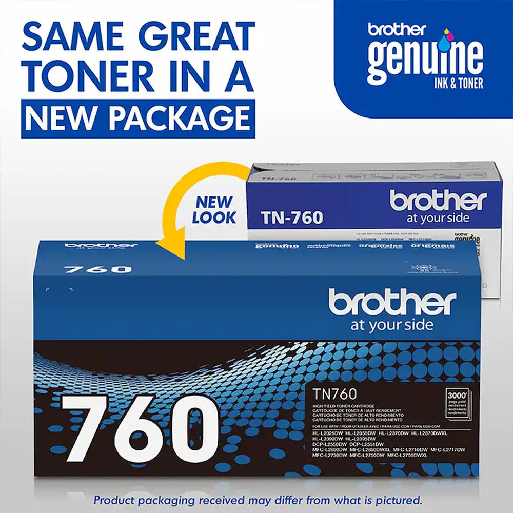 SAME GREAT TONER IN A NEW PACKAGE  
brother genuine INK & TONER  
JAAJOK NEW LOOK TN-760  
Ronuma brother at your side  
S mnirng oPigiOas  
760 brother at your side  
TN760  
3000  
FELD FONER CAREIOGE  
CARTOLICHE D TONCILA  
CARTUCHO DC TONCH DE ALTO RENDARENTO  
CARTUCHO DC TONDM DE AL  
760  
MFC427300W  
HL-L23250W  
WOOLECJIH  
DCP-L2500DW  
MI-C-L2SROUW  
WOOLECJIH  
HL-L2350OW  
DOP-L2561DW  
MFCLSPOW  
-L29OOWXL  
HL1237COW  
MFG-L27500WX0  
M-C-L27100W  
L-123700WXL  
MIC-127170W  
Product packaging received may differ from what is pictured
