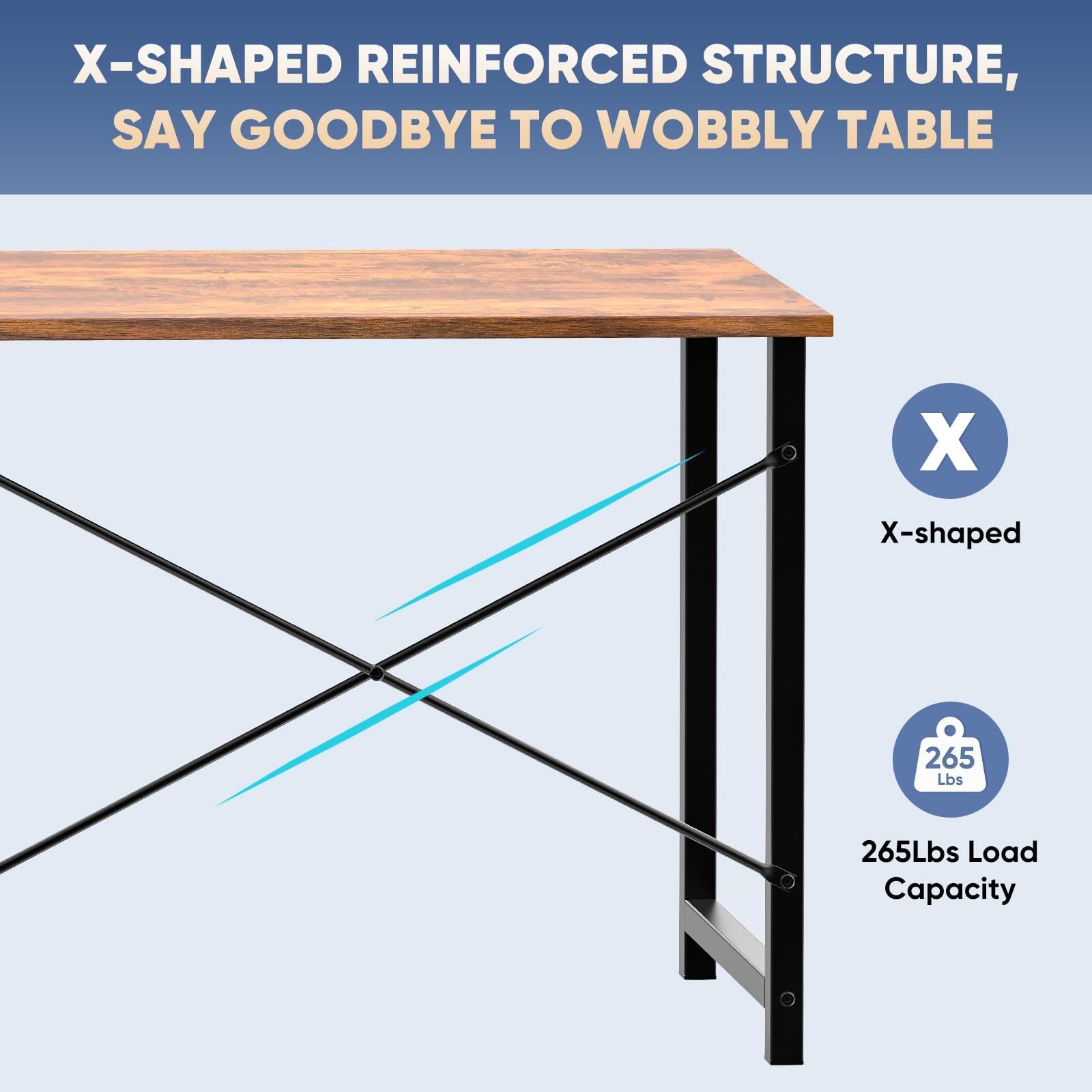 X-SHAPED REINFORCED STRUCTURE, SAY GOODBYE TO WOBBLY TABLE

X-shaped

265Lbs Load Capacity