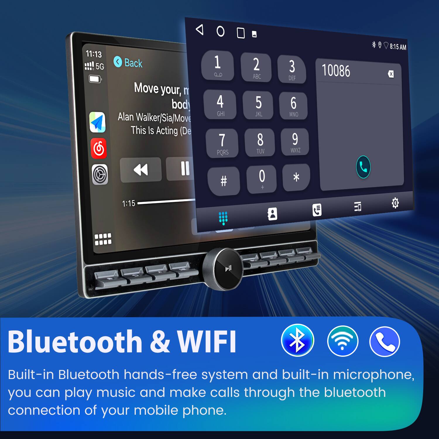 11:13 5G Back Move your body Alan Walker/Sia/Move This Is Acting (De

1 0 4 GHI 7 PQRS 2 ABC 5 JKL 8 TUV 3 DEF 6 MNO 9 WXYZ 10086

8:15 AM X # O * 1:15

Bluetooth & WIFI

Built-in Bluetooth hands-free system and built-in microphone, you can play music and make calls through the bluetooth connection of your mobile phone.