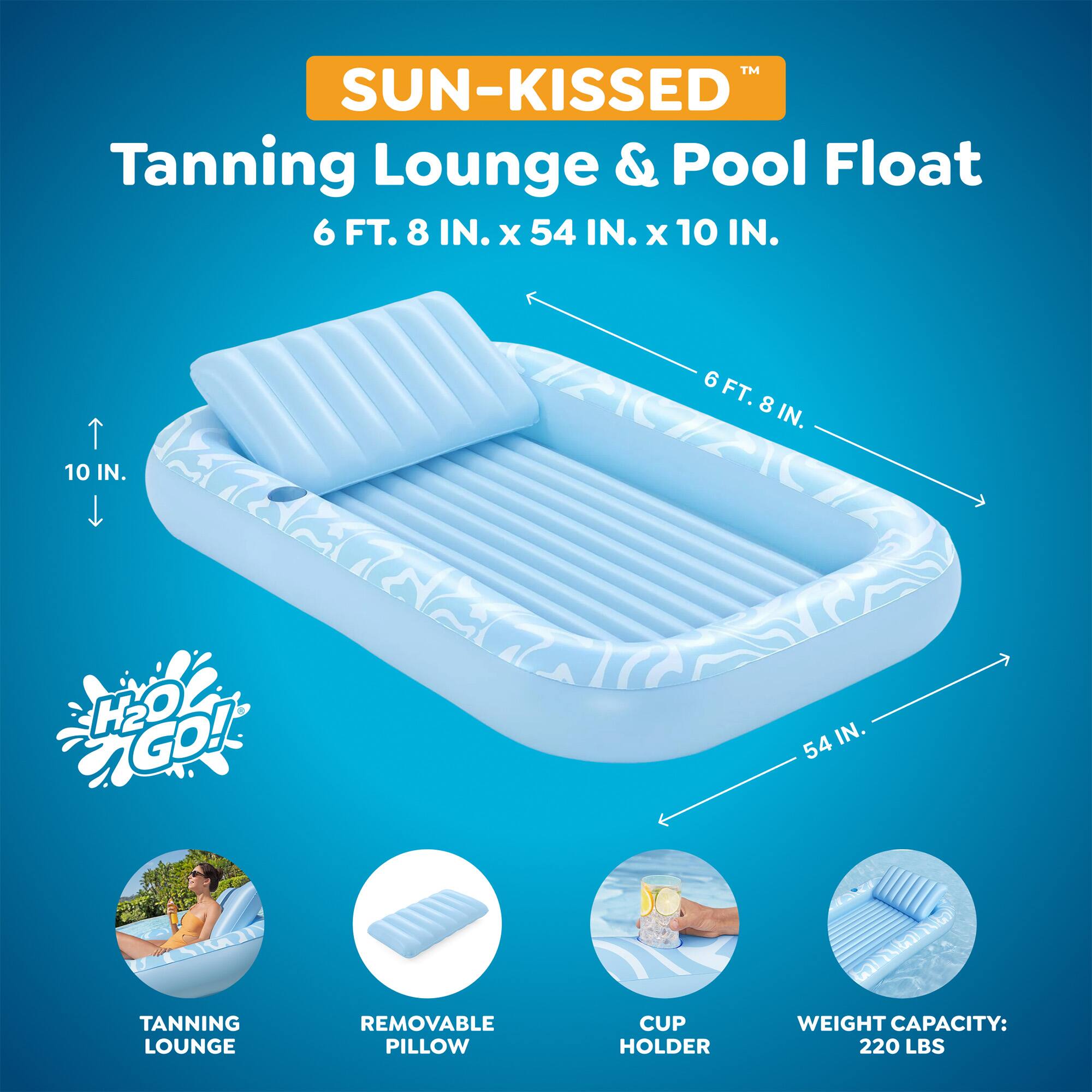 TM SUN-KISSED Tanning Lounge & Pool Float 6 FT. 8 IN. X 54 IN. X 10 IN. 6FT. 6 8 IN. 10 IN. H2O - aGo! IN. 54 Ea  Gal TANNING LOUNGE REMOVABLE PILLOW CUP HOLDER WEIGHT CAPACITY: 220 LBS