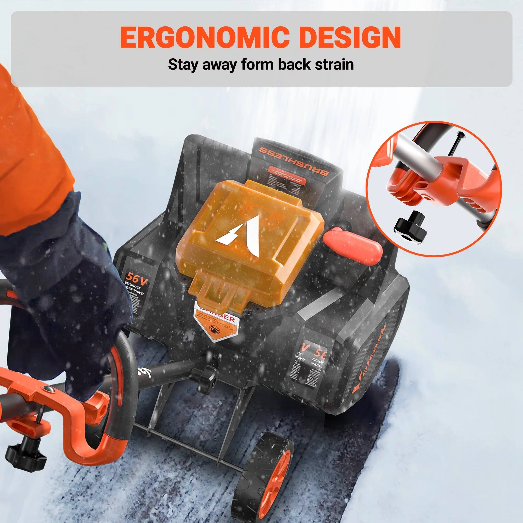 ERGONOMIC DESIGN  
Stay away from back strain