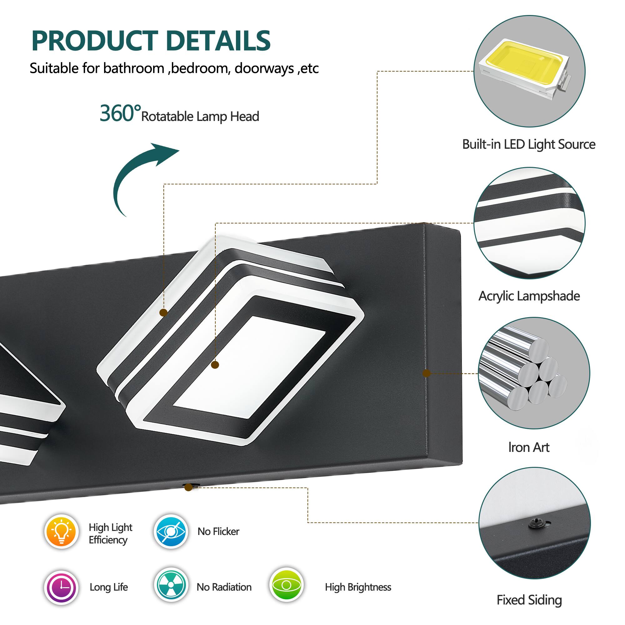 PRODUCT DETAILS  
Suitable for bathroom, bedroom, doorways, etc.

- 360° Rotatable Lamp Head
- Built-in LED Light Source
- Acrylic Lampshade
- Iron Art
- High Light Efficiency
- No Flicker
- Long Life
- No Radiation
- High Brightness
- Fixed Siding