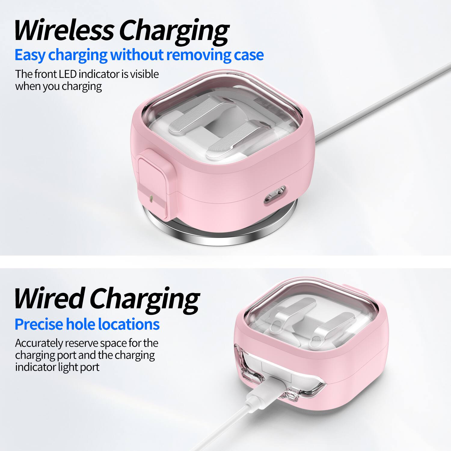 Wireless Charging  
Easy charging without removing case  
The front LED indicator is visible when you charging  

Wired Charging  
Precise hole locations  
Accurately reserve space for the charging port and the charging indicator light port