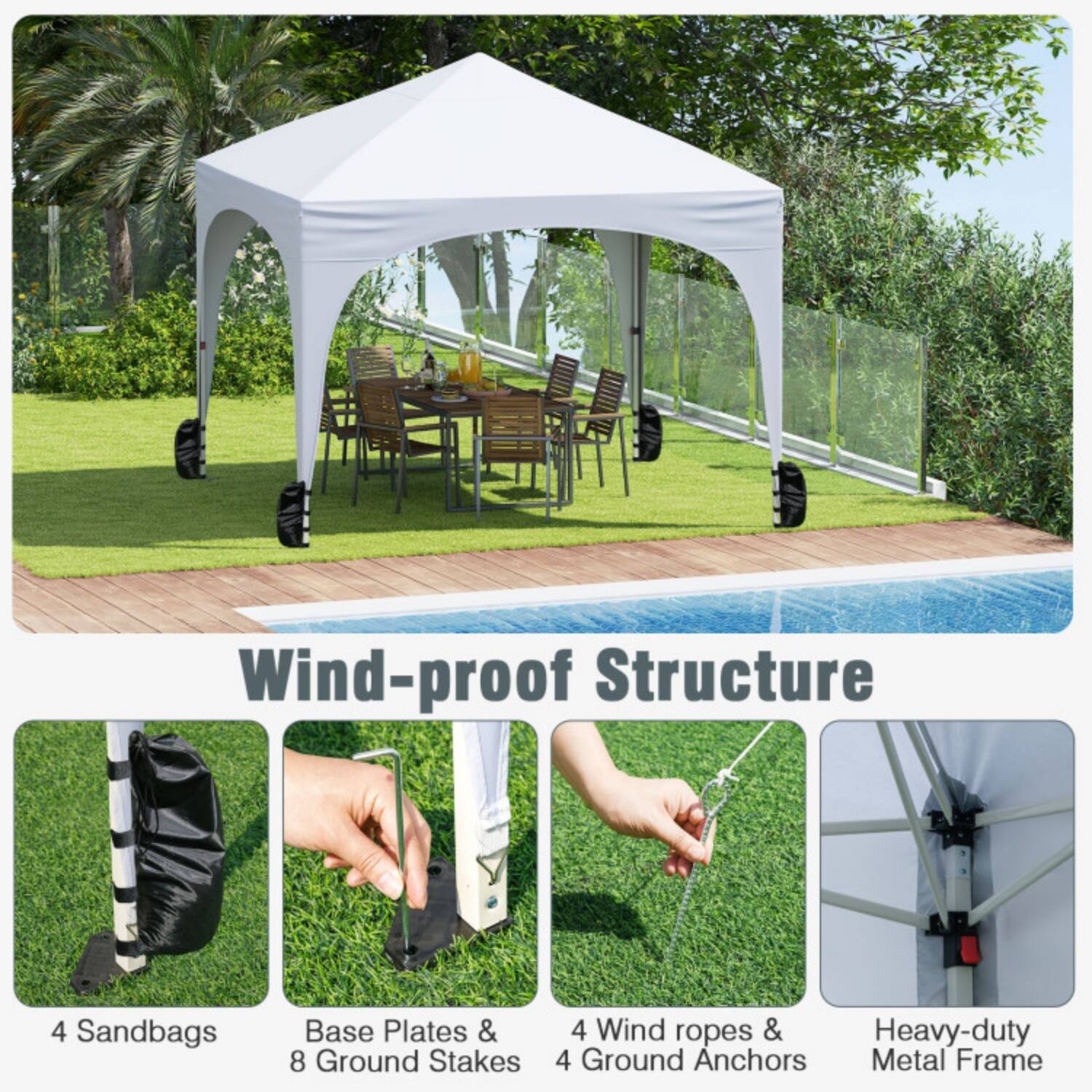 Wind-proof Structure

- 4 Sandbags
- Base Plates & 8 Ground Stakes
- 4 Wind ropes & 4 Ground Anchors
- Heavy-duty Metal Frame