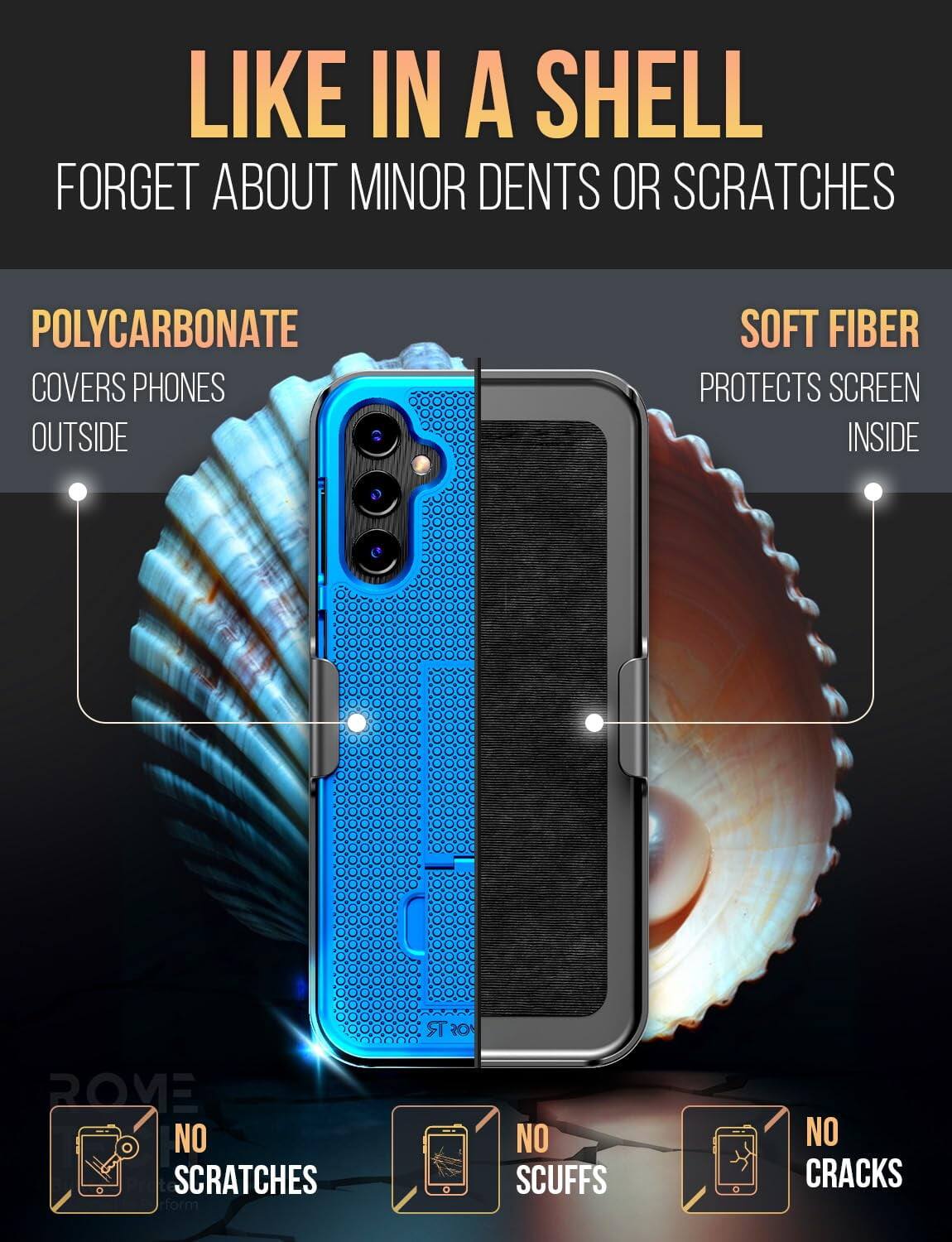 LIKE IN A SHELL  
FORGET ABOUT MINOR DENTS OR SCRATCHES  

POLYCARBONATE COVERS PHONES OUTSIDE  
SOFT FIBER PROTECTS SCREEN INSIDE  

NO SCRATCHES  
NO SCUFFS  
NO CRACKS