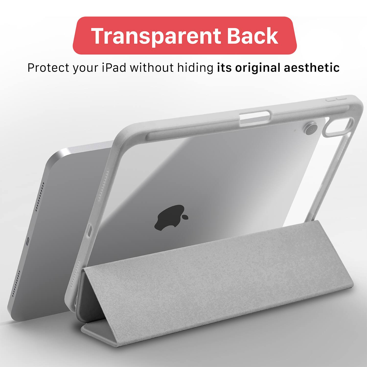Transparent Back  
Protect your iPad without hiding its original aesthetic