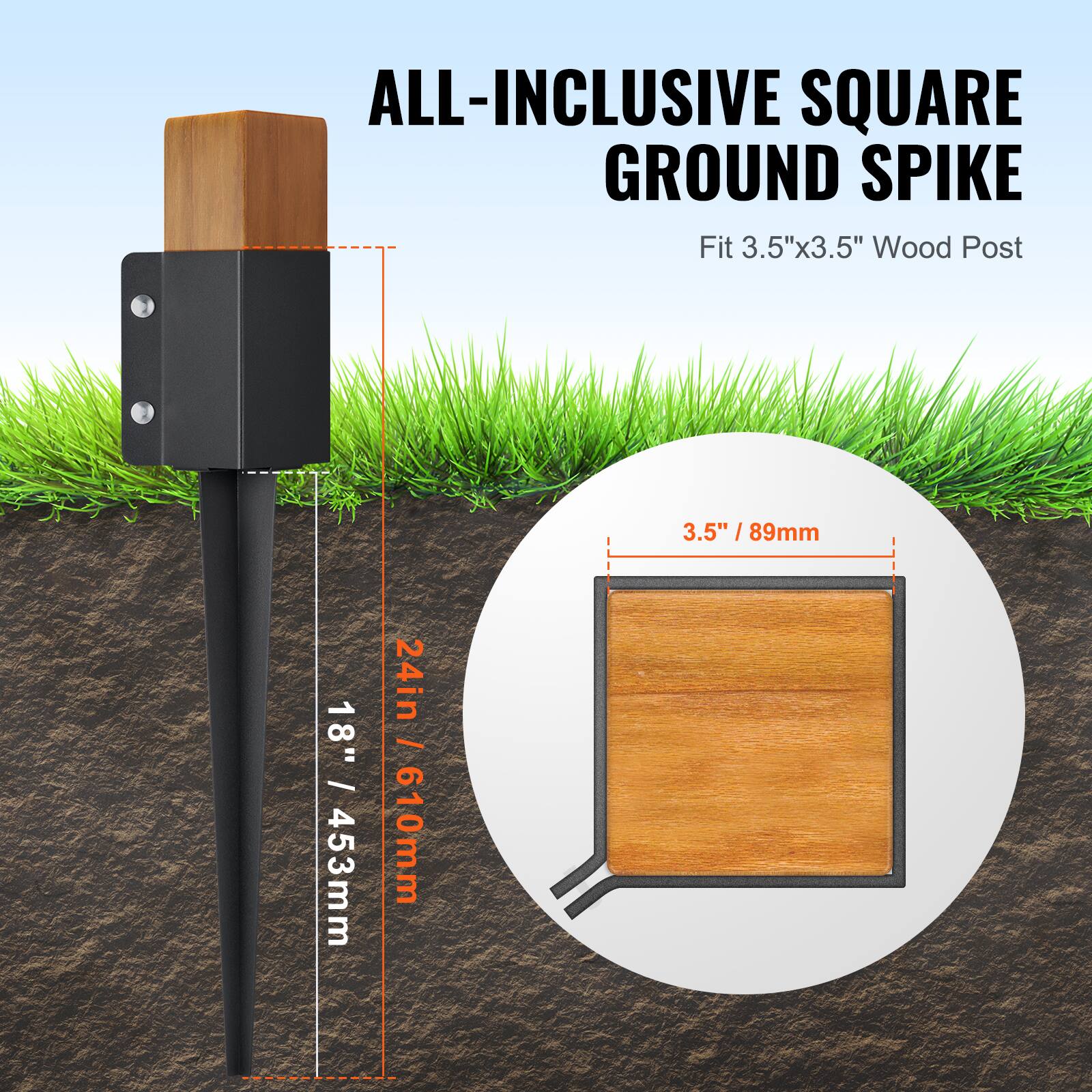 ALL-INCLUSIVE SQUARE GROUND SPIKE  
Fit 3.5"x3.5" Wood Post  
18" / 453mm  
24in / 610mm  
3.5" / 89mm