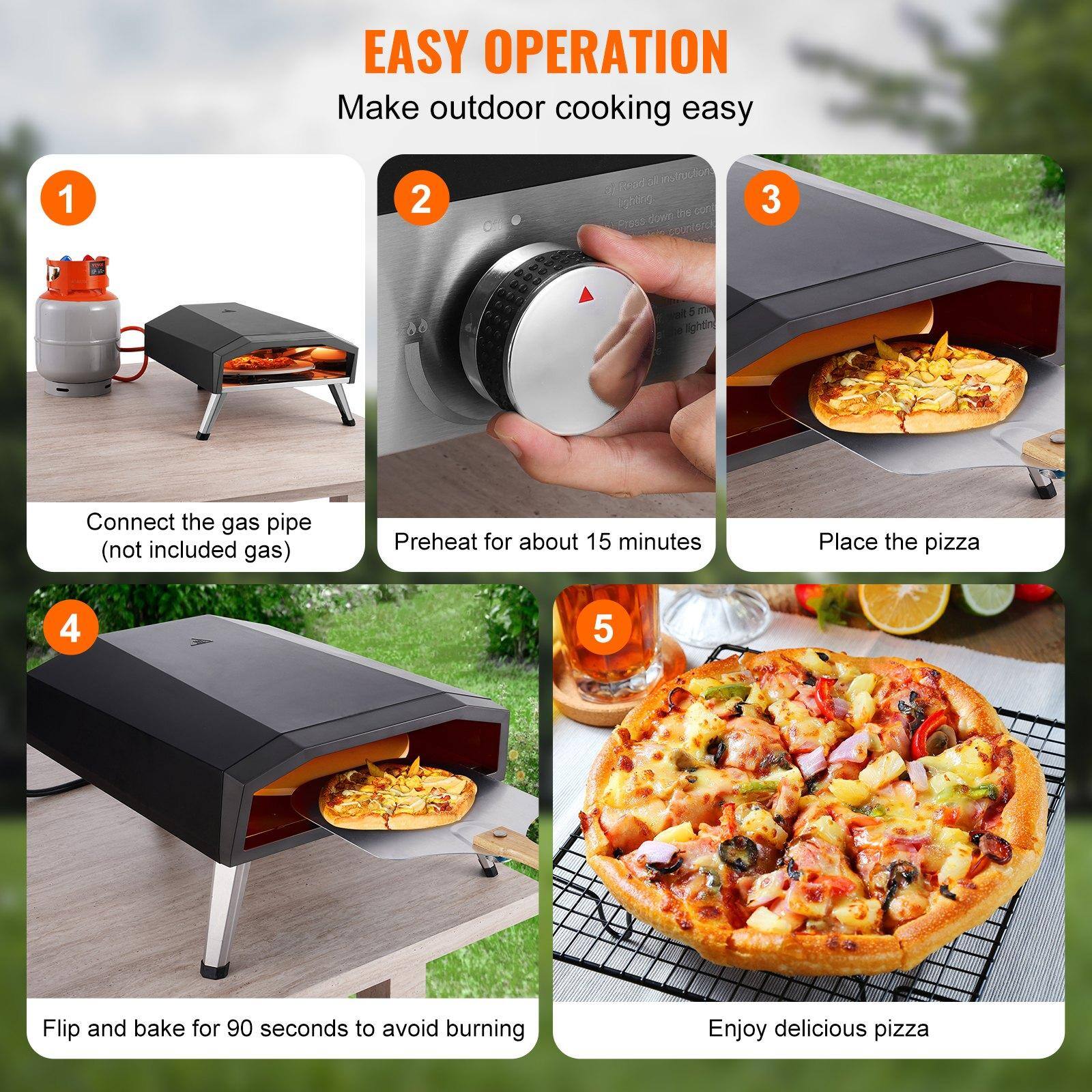 EASY OPERATION  
Make outdoor cooking easy

1. Connect the gas pipe (not included gas)
2. Preheat for about 15 minutes
3. Place the pizza
4. Flip and bake for 90 seconds to avoid burning
5. Enjoy delicious pizza