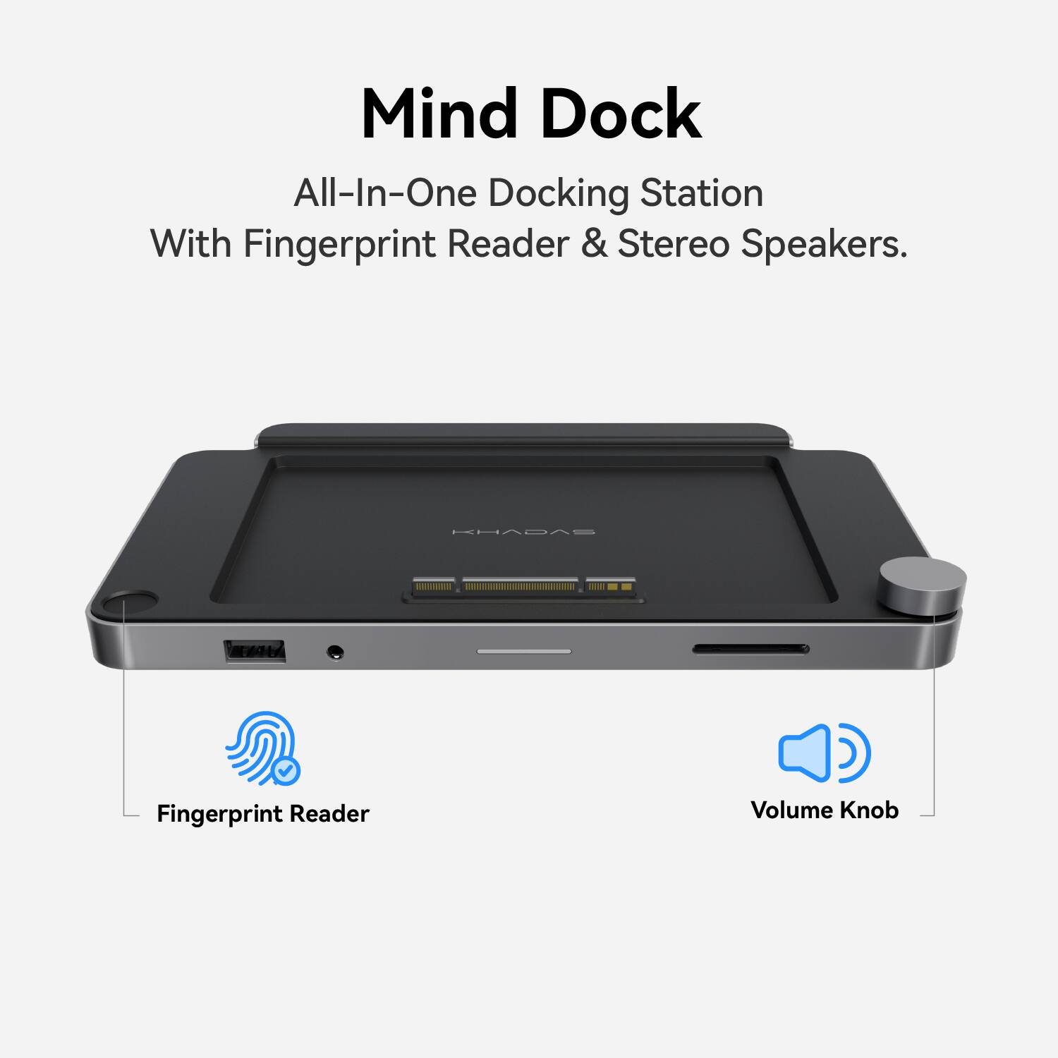 Mind Dock All-In-One Docking Station With Fingerprint Reader & Stereo Speakers.

KHADAS

Fingerprint Reader

Volume Knob