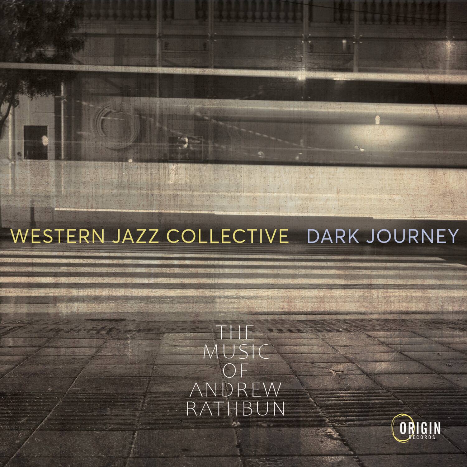 WESTERN JAZZ COLLECTIVE  
DARK JOURNEY  

THE MUSIC OF ANDREW RATHBUN  

ORIGIN RECORDS