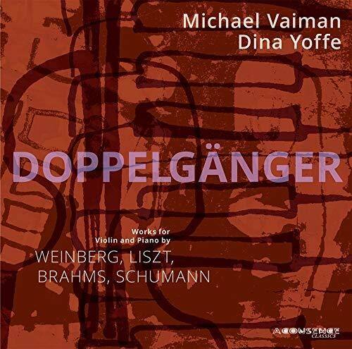 Michael Vaiman  
Dina Yoffe  

DOPPELGÄNGER  

Violin and Piano  
Works for  
WEINBERG, LISZT, BRAHMS, SCHUMANN  

ACOUSENCE CLASSICS
