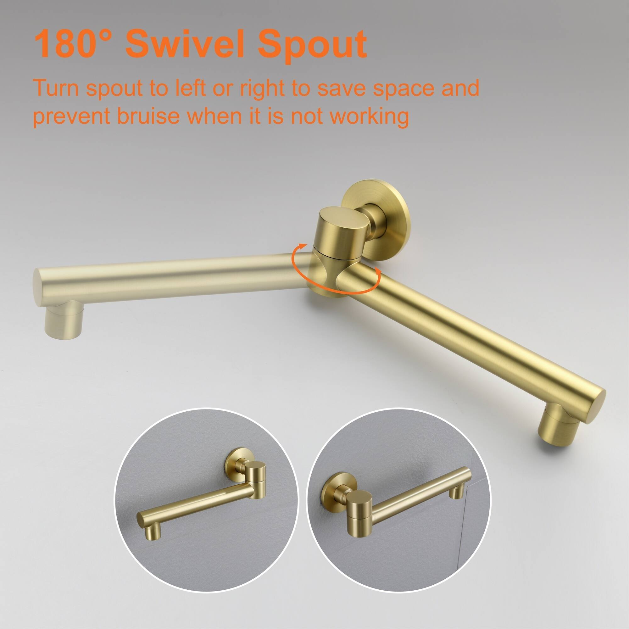 180° Swivel Spout  
Turn spout to left or right to save space and prevent bruise when it is not working