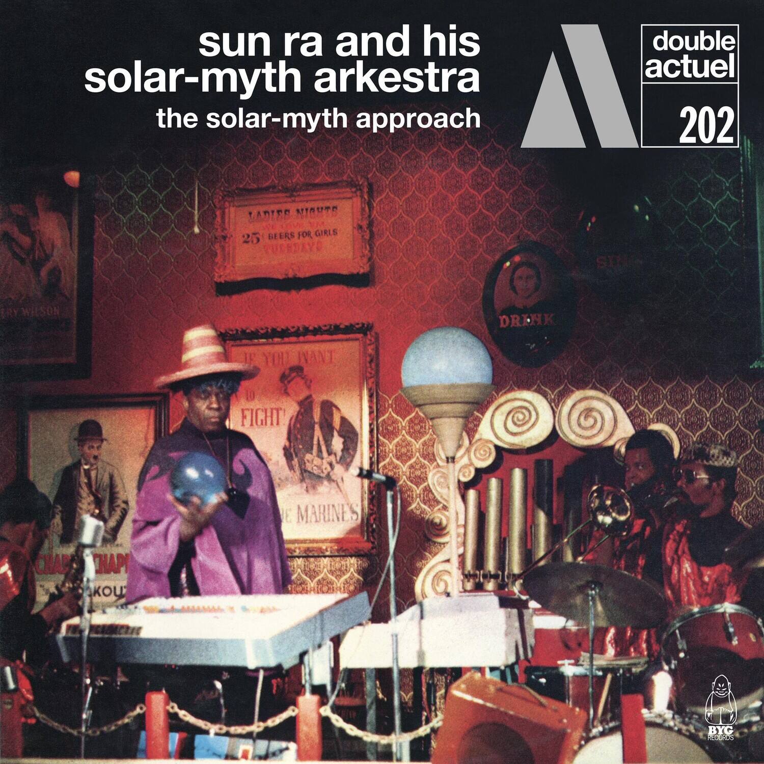 sun ra and his solar-myth arkestra  
the solar-myth approach  

double actuel 202  

LADIES NIGHT  
25 BEERS FOR GIRLS  
SUNDAY  

IF YOU WANT  
FIGHT!  
THE MARINE'S  

DRINK  

CHAP  
CHAP  
KOU