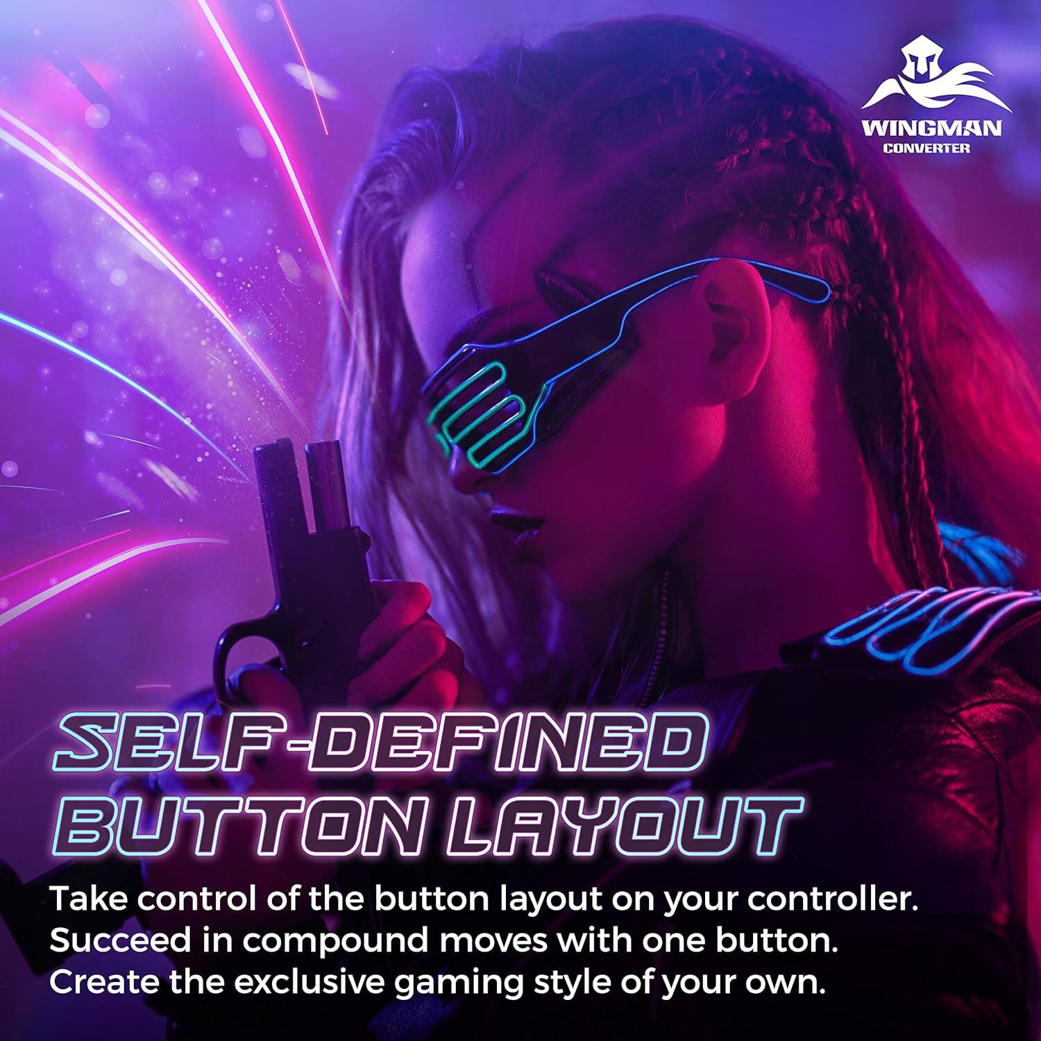 WINGMAN CONVERTER  
SELF-DEFINED BUTTON LAYOUT  
Take control of the button layout on your controller.  
Succeed in compound moves with one button.  
Create the exclusive gaming style of your own.