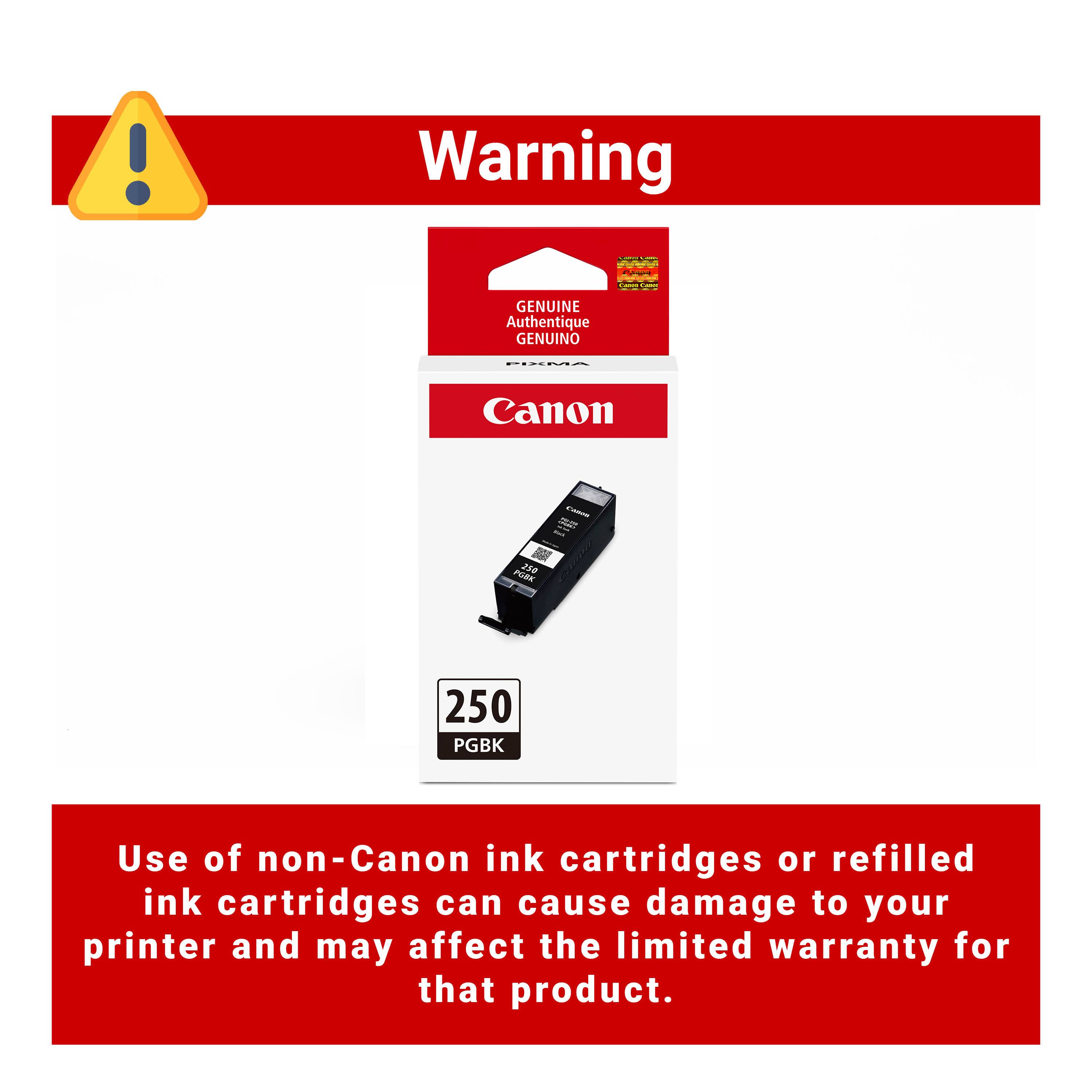 Warning

ALBRISHIP C / MICK
CAMIN Cans
GENUINE Authentique GENUINO
PIAMA
Canon
CADOR our
PORK 150
250 PGBK

Use of non-Canon ink cartridges or refilled ink cartridges can cause damage to your printer and may affect the limited warranty for that product.