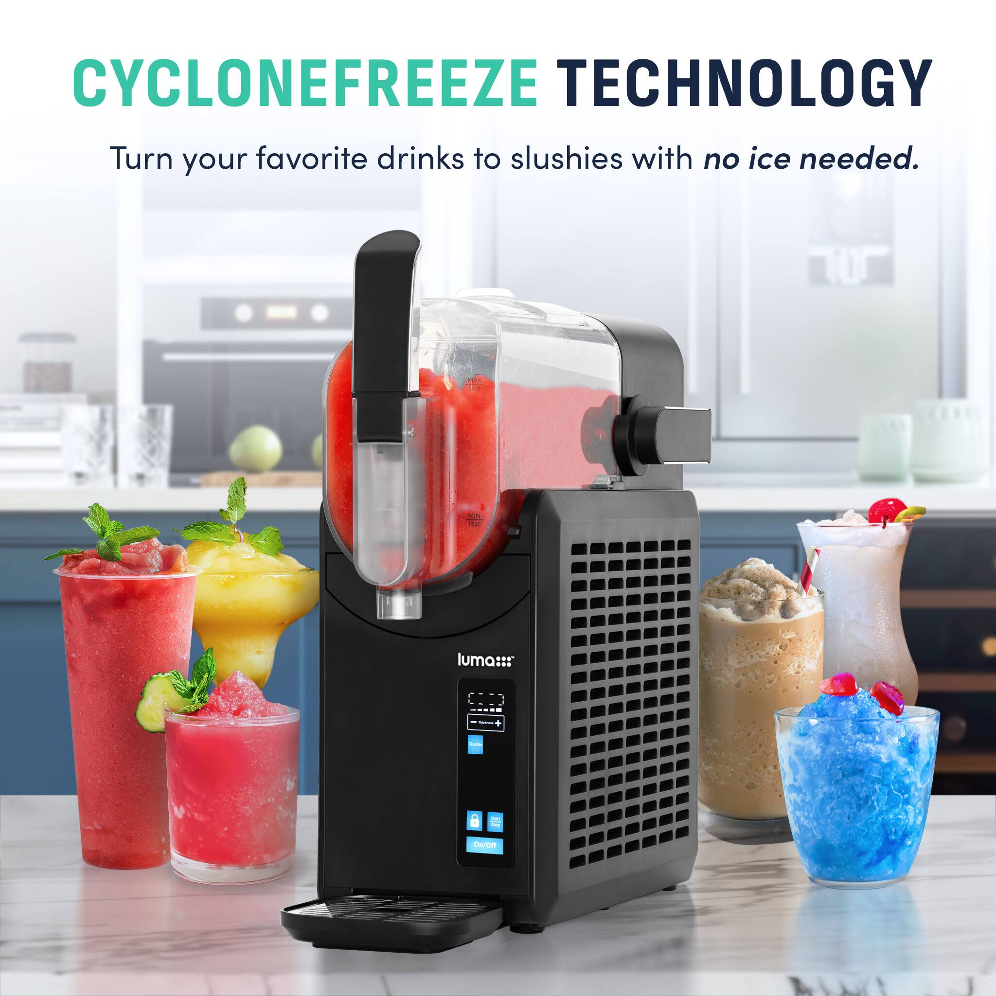 CYCLONEFREEZE TECHNOLOGY  
Turn your favorite drinks to slushies with no ice needed.
