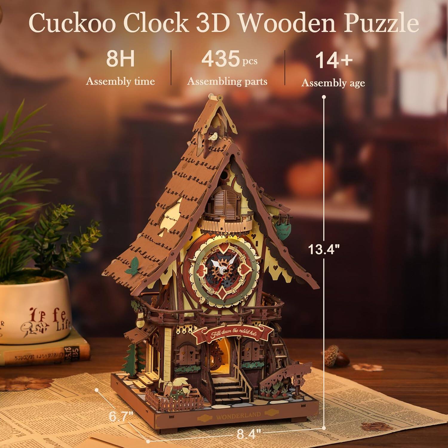 Cuckoo Clock 3D Wooden Puzzle  
8H Assembly time  
435 pcs Assembling parts  
14+ Assembly age  
13.4"  
6.7"  
8.4"  
WONDERLAND