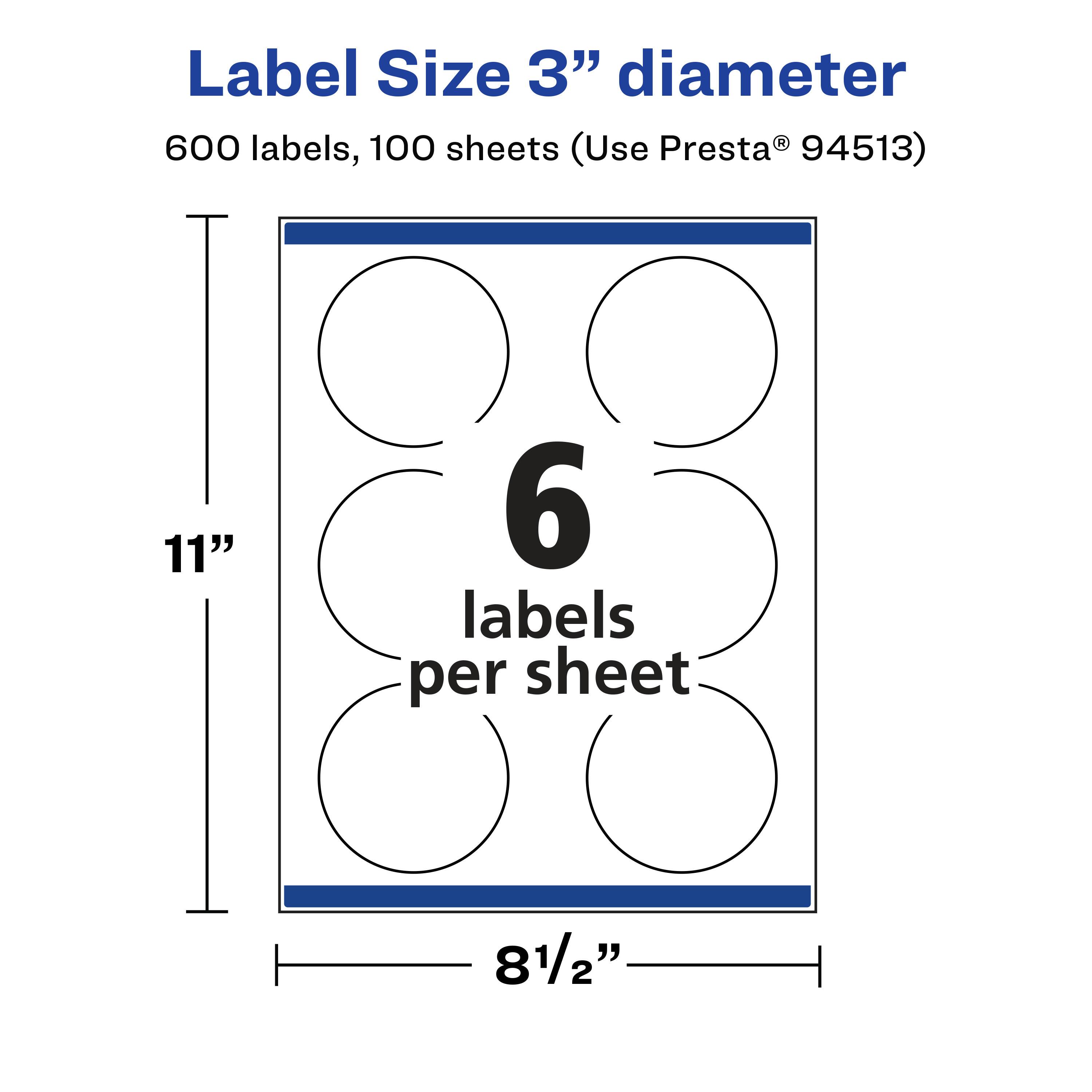 Label Size 3" diameter  
600 labels, 100 sheets (Use Presta® 94513)  
11"  
6 labels per sheet  
8½"