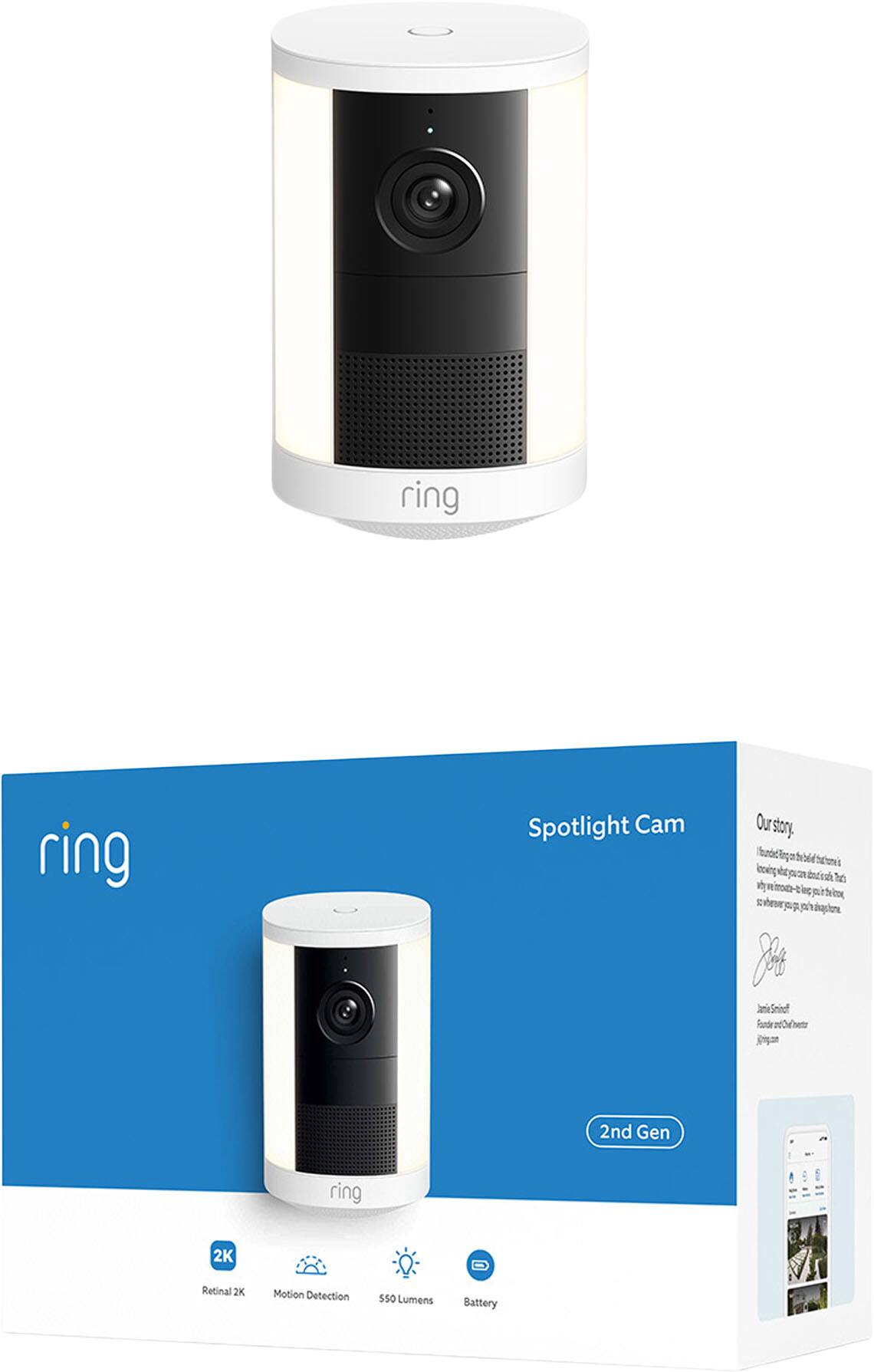 ring Spotlight Cam  
Our story  
2nd Gen  
Retinal 2K  
Motion Detection  
550 Lumens  
Battery