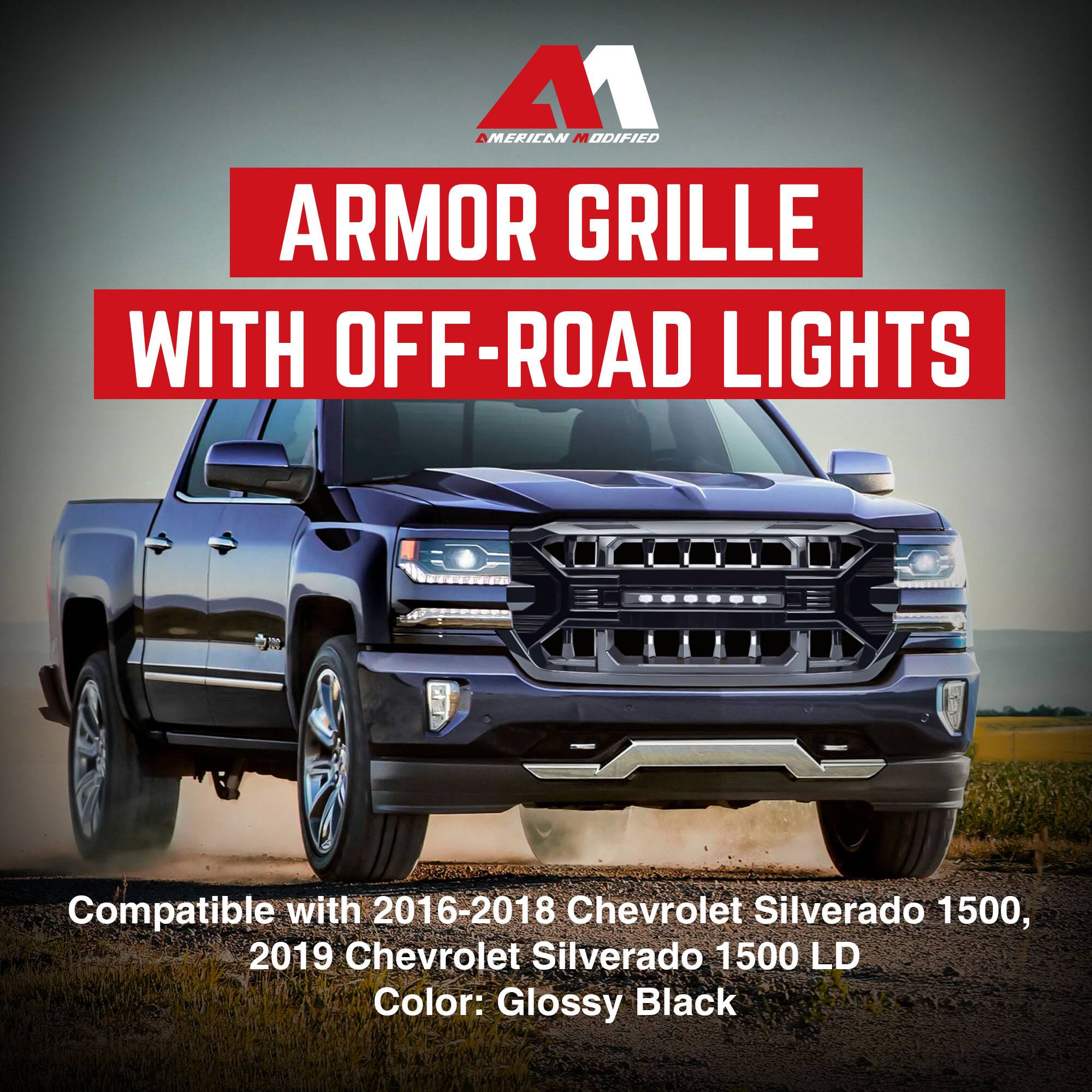 AMERICAN MODIFIED  
ARMOR GRILLE WITH OFF-ROAD LIGHTS  

Compatible with 2016-2018 Chevrolet Silverado 1500, 2019 Chevrolet Silverado 1500 LD  
Color: Glossy Black