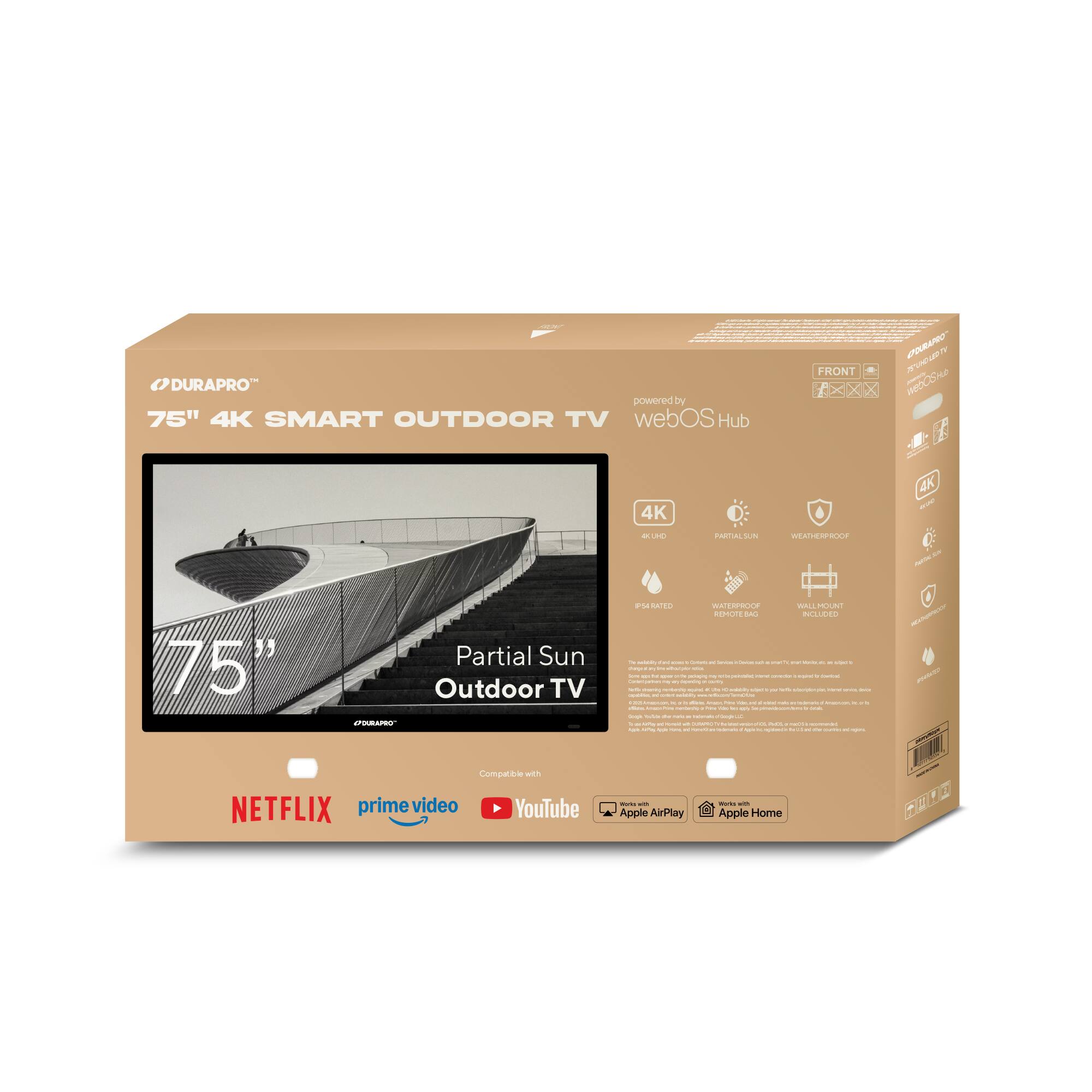 DURAPRO  
75" 4K SMART OUTDOOR TV  
powered by webOS Hub  

Partial Sun Outdoor TV  

4K  
4K UHD  
PARTIAL SUN  
WEATHERPROOF  

IP65 RATED  
WATERPROOF REMOTE BAG  
WALL MOUNT INCLUDED  

Compatible with  
NETFLIX  
prime video  
YouTube  
Apple AirPlay  
Apple Home  

FRONT  
RAREO