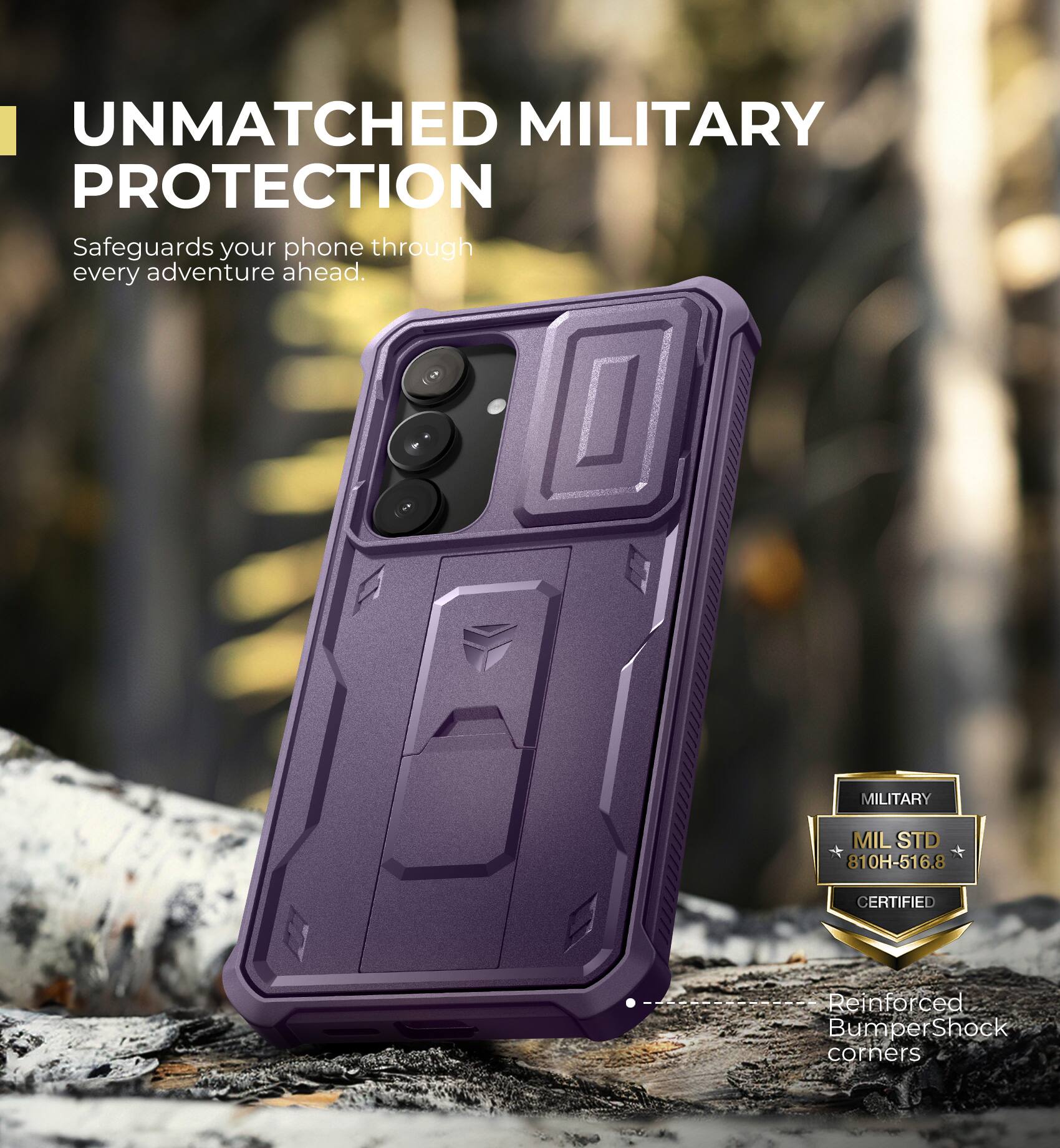 UNMATCHED MILITARY PROTECTION
Safeguards your phone through every adventure ahead.
MILITARY MILSTD 810H-516.8 CERTIFIED
Reinforced Bumper Shock corners