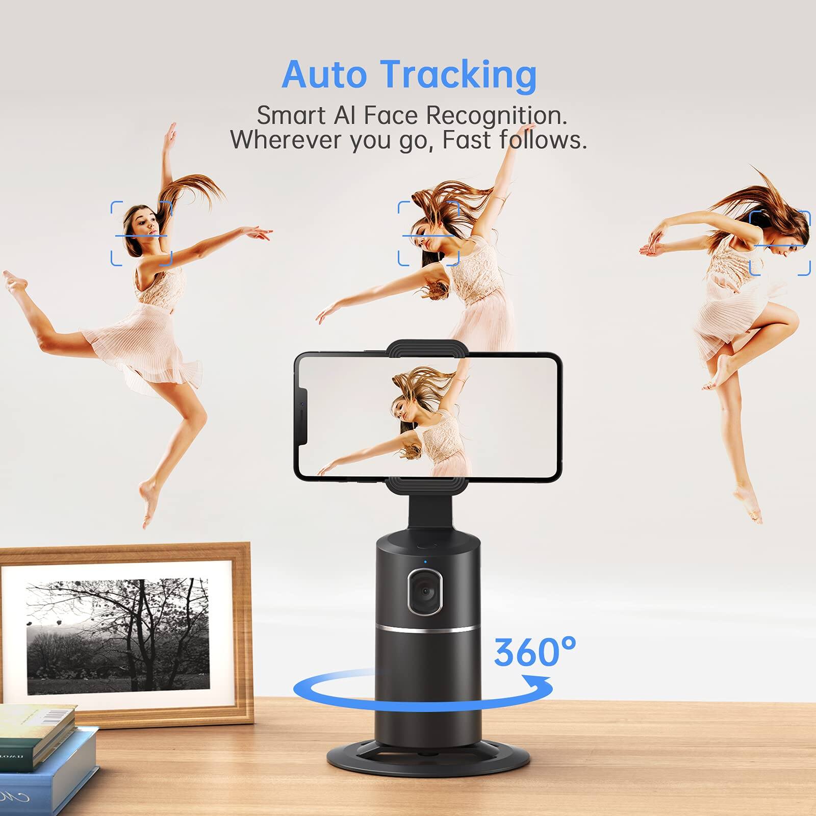 Auto Tracking  
Smart AI Face Recognition.  
Wherever you go, Fast follows.  
360°