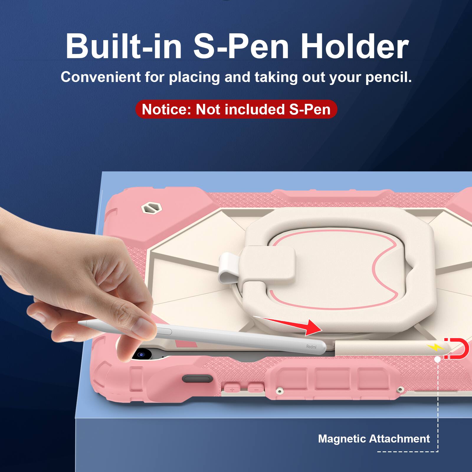 Built-in S-Pen Holder  
Convenient for placing and taking out your pencil.  

Notice: Not included S-Pen  

Magnetic Attachment