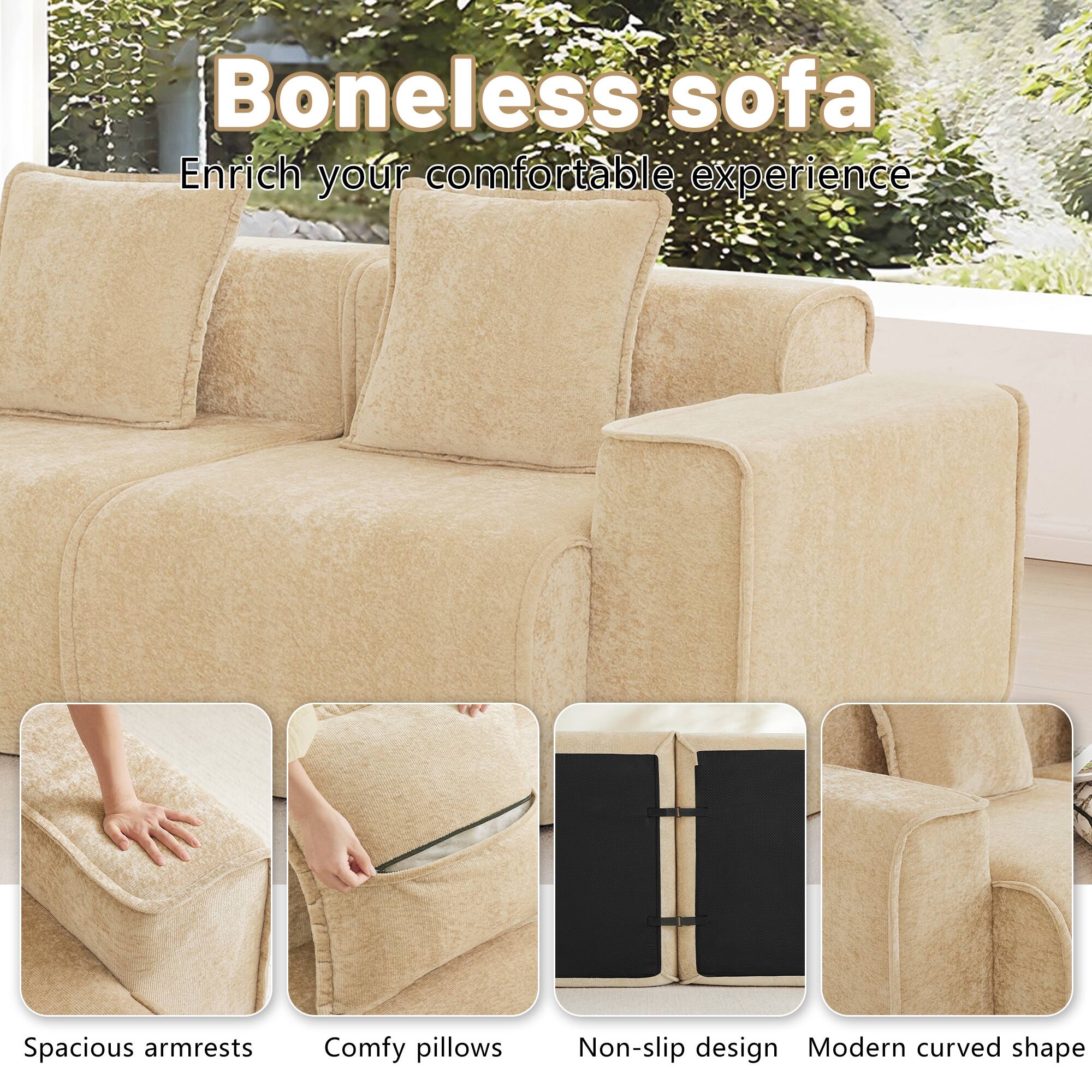 Boneless sofa  
Enrich your comfortable experience  
SS Spacious armrests  
Comfy pillows  
Non-slip design  
Modern curved shape