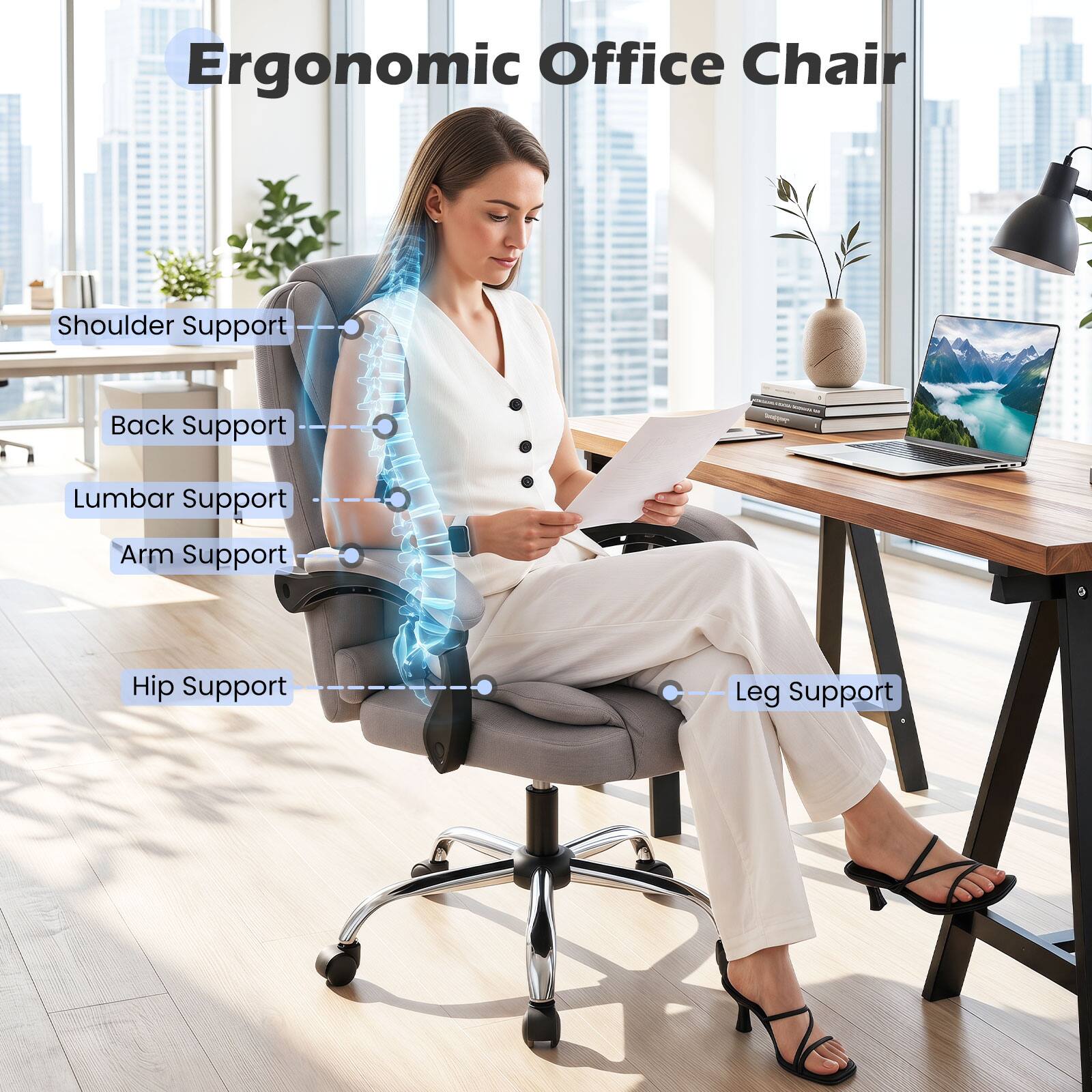 Ergonomic Office Chair

- Shoulder Support
- Back Support
- Lumbar Support
- Arm Support
- Hip Support
- Leg Support