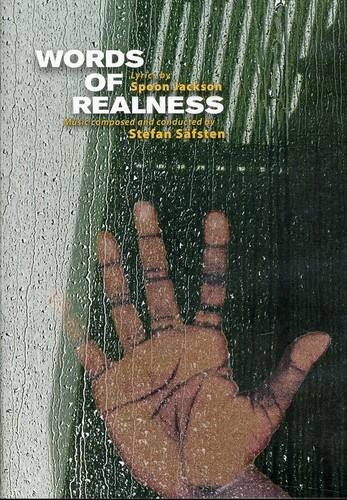 WORDS OF REALNESS  
Lyrics by Spoon Jackson  
Music composed and conducted by Stefan Säfsten