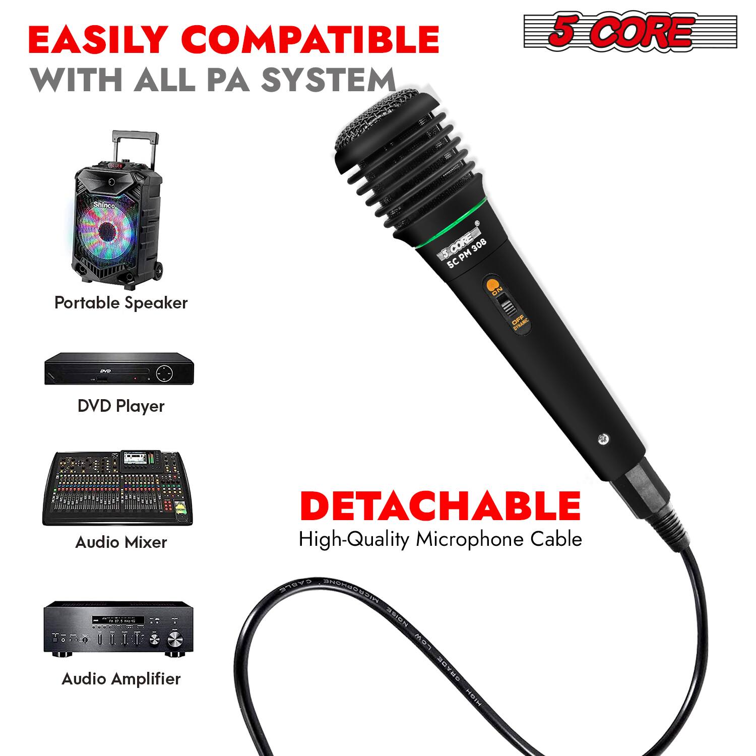EASILY COMPATIBLE WITH ALL PA SYSTEM

5 CORE

Portable Speaker

DVD Player

Audio Mixer

Audio Amplifier

DETACHABLE High-Quality Microphone Cable