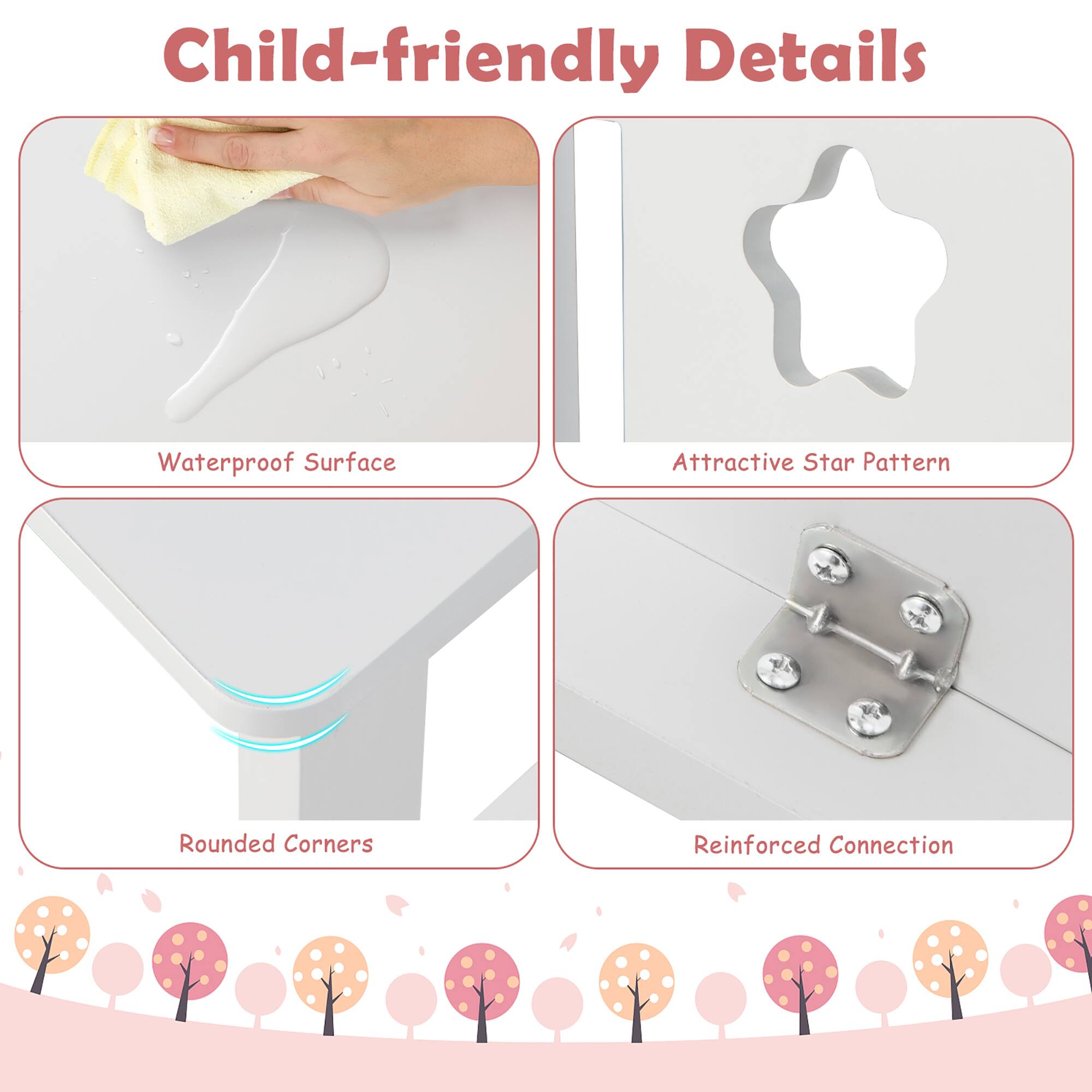 Child-friendly Details

- Waterproof Surface
- Attractive Star Pattern
- Rounded Corners
- Reinforced Connection