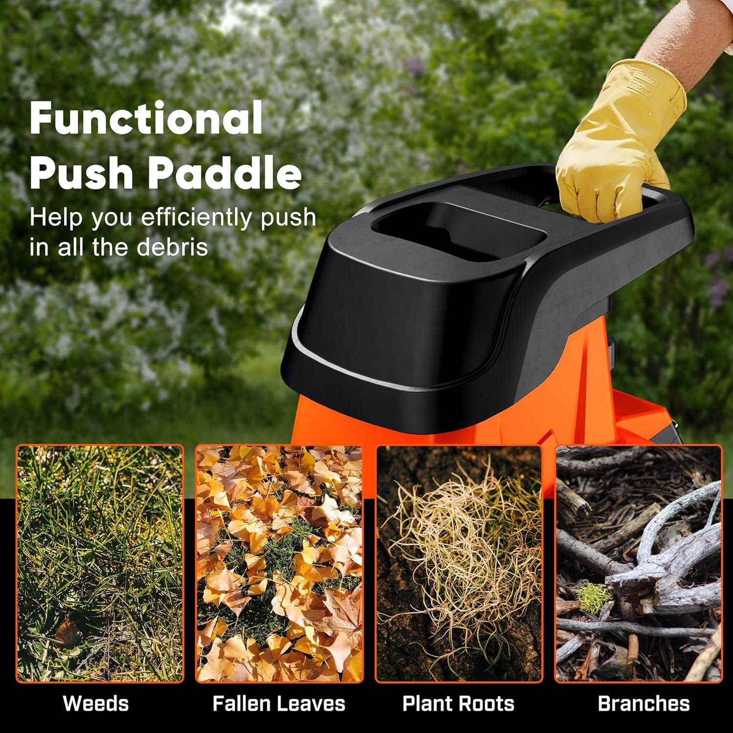 Functional Push Paddle  
Help you efficiently push in all the debris  

Weeds  
Fallen Leaves  
Plant Roots  
Branches