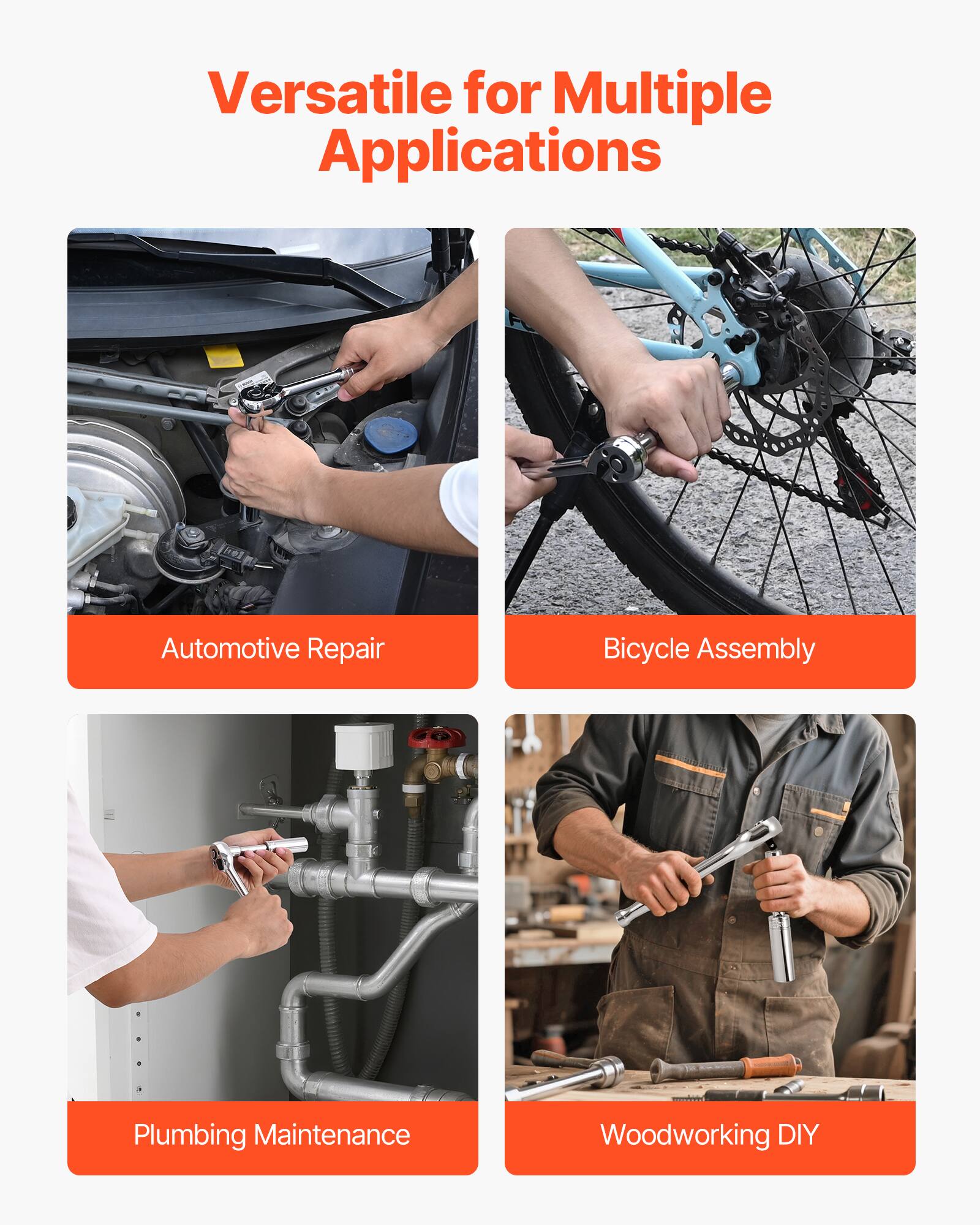 Versatile for Multiple Applications

- Automotive Repair
- Bicycle Assembly
- Plumbing Maintenance
- Woodworking DIY