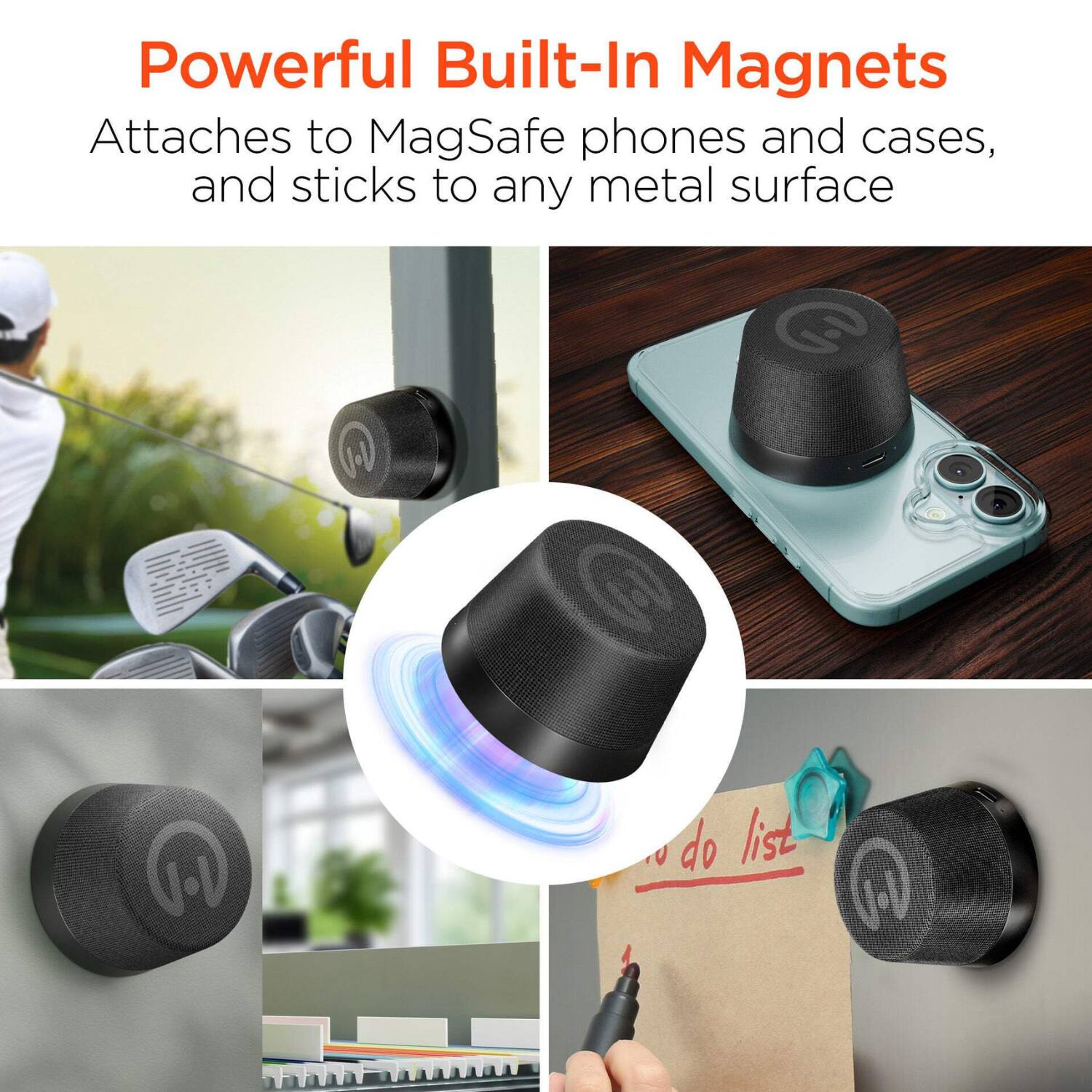 Powerful Built-In Magnets  
Attaches to MagSafe phones and cases, and sticks to any metal surface