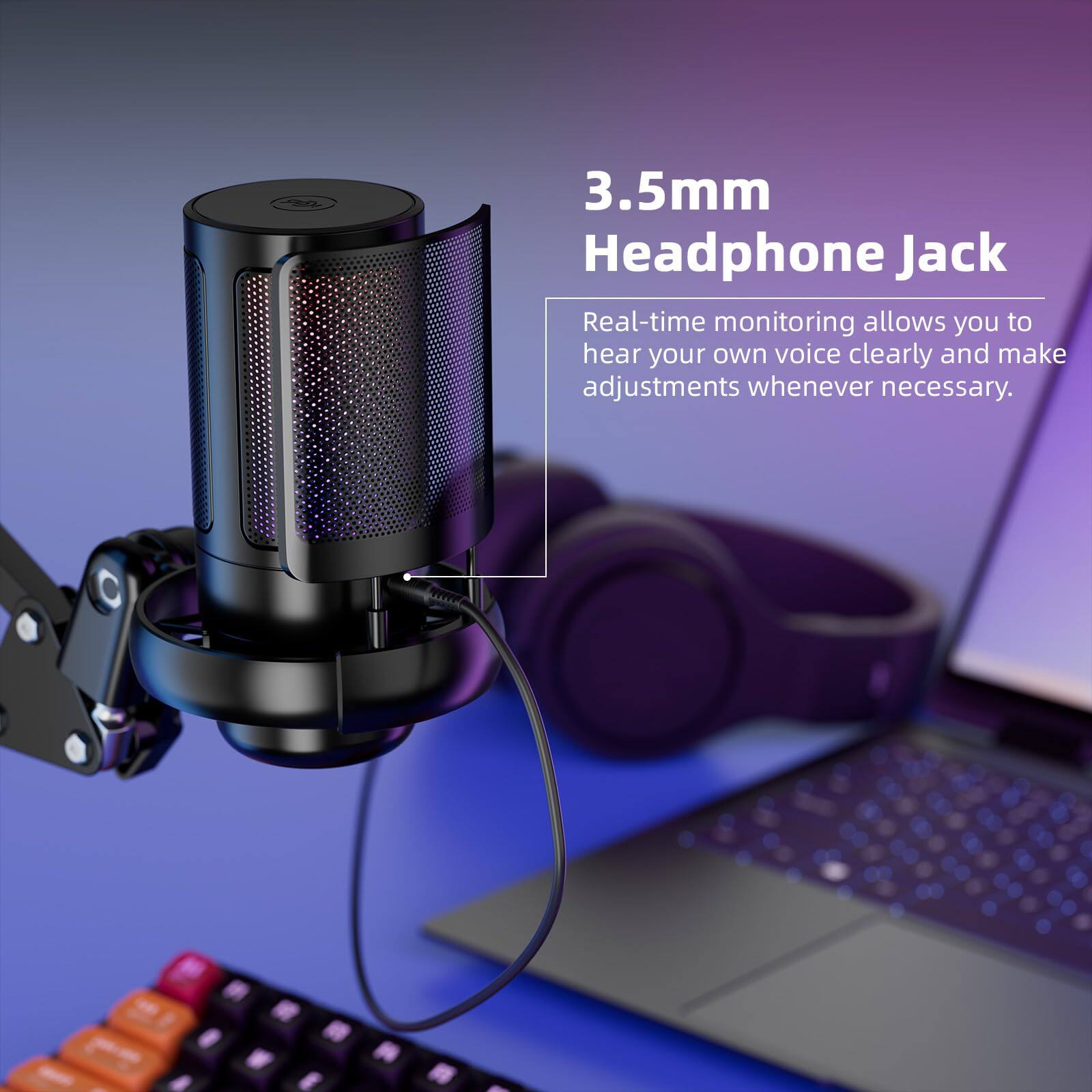 3.5mm Headphone Jack

Real-time monitoring allows you to hear your own voice clearly and make adjustments whenever necessary.