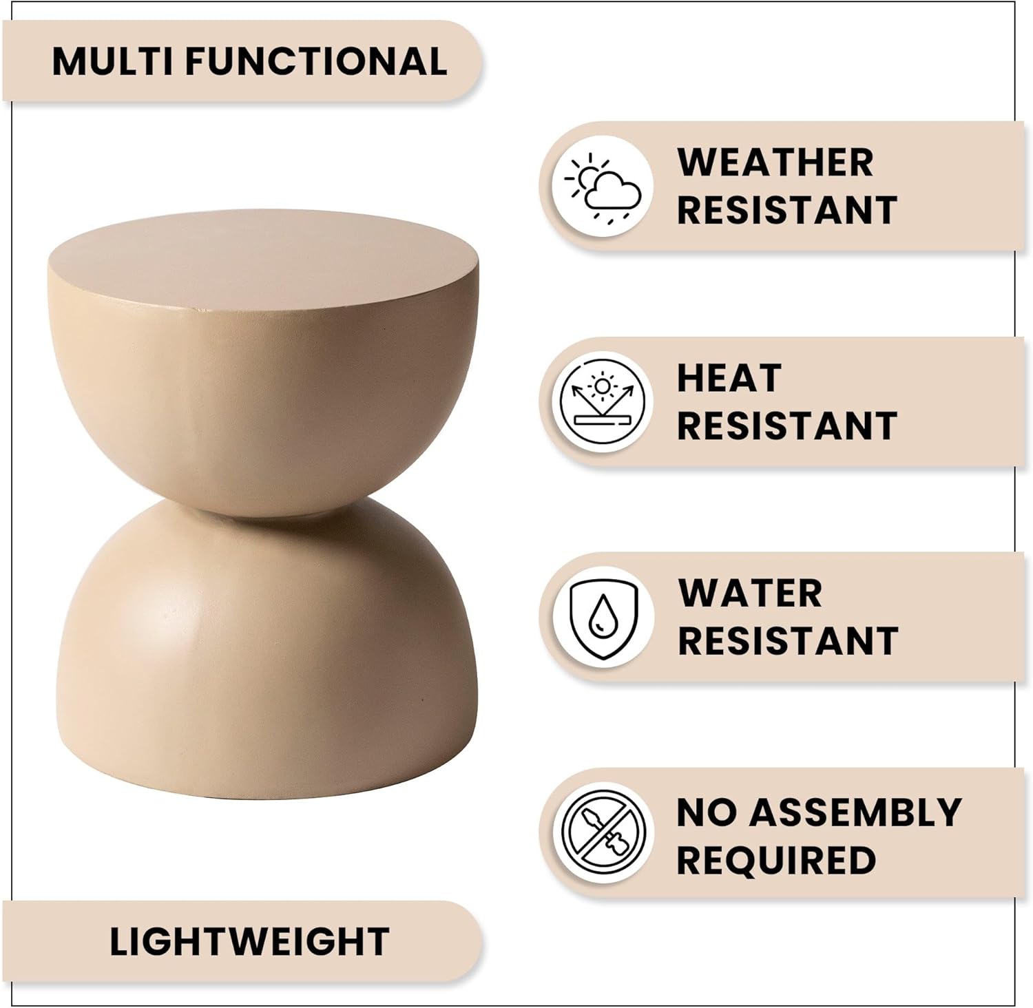 MULTI FUNCTIONAL  
WEATHER RESISTANT  
HEAT RESISTANT  
WATER RESISTANT  
NO ASSEMBLY REQUIRED  
LIGHTWEIGHT