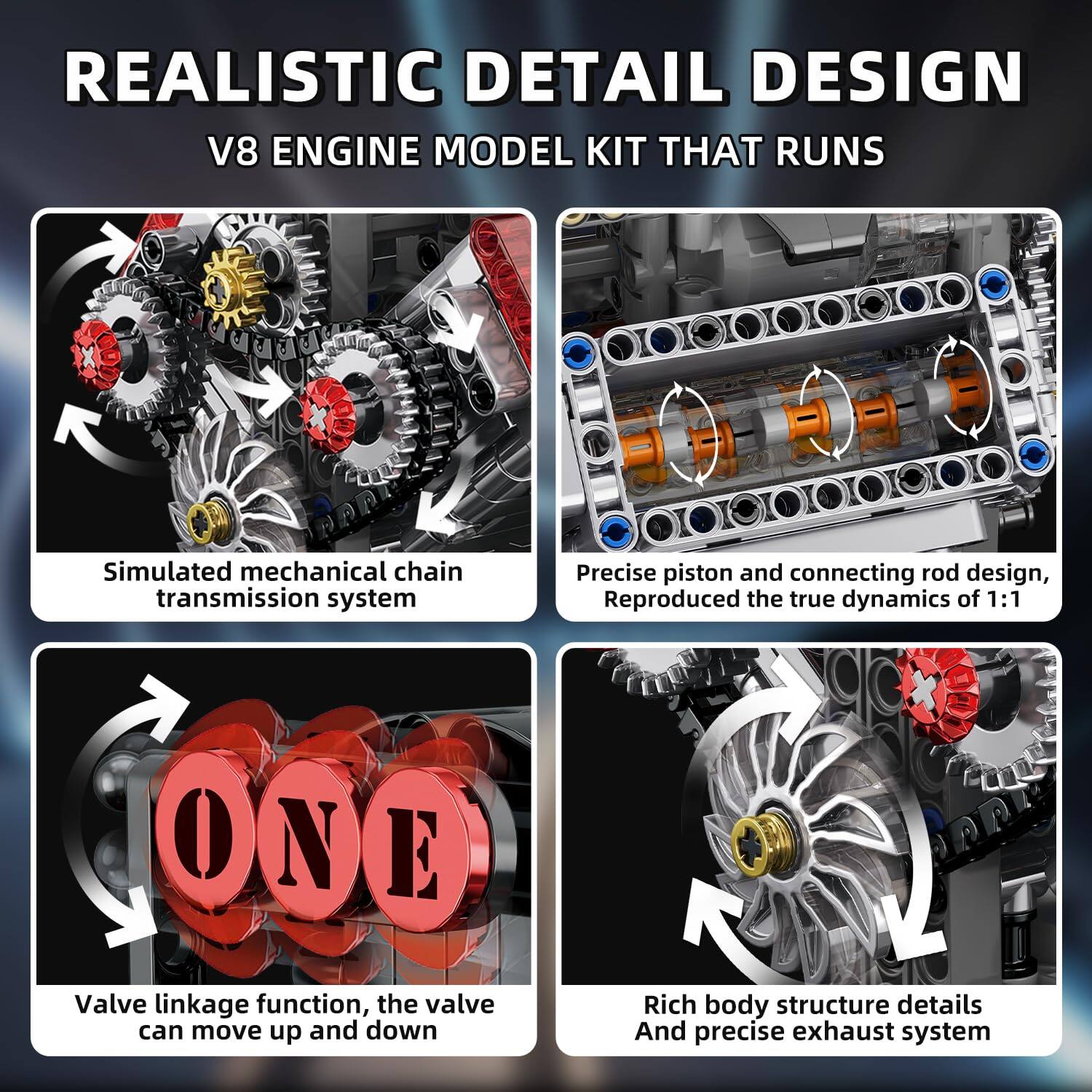 REALISTIC DETAIL DESIGN  
V8 ENGINE MODEL KIT THAT RUNS  

- Simulated mechanical chain transmission system  
- Precise piston and connecting rod design, reproduced the true dynamics of 1:1  
- Valve linkage function, the valve can move up and down  
- Rich body structure details and precise exhaust system