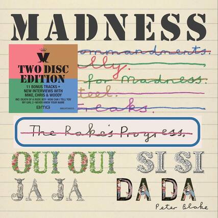 MADNESS
TWO DISC EDITION
11 BONUS TRACKS + NEW INTERVIEWS WITH MIKE, CHRIS & WOODY INC: DEATH OF A RUDE BOY - HOW CAN I TELL YOU MY GIRL? - NEVER KNEW YOUR NAME
BMG BMGCAT598DCD
The Rakes Progress
OUI OUI SISI JAJA DADA
Peter Blake