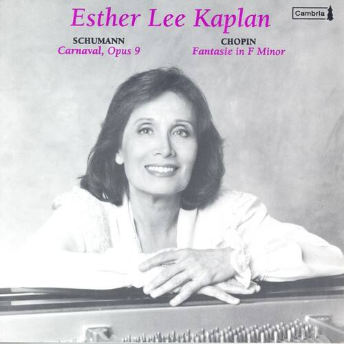 Esther Lee Kaplan  
SCHUMANN  
Carnaval, Opus 9  
CHOPIN  
Fantasie in F Minor