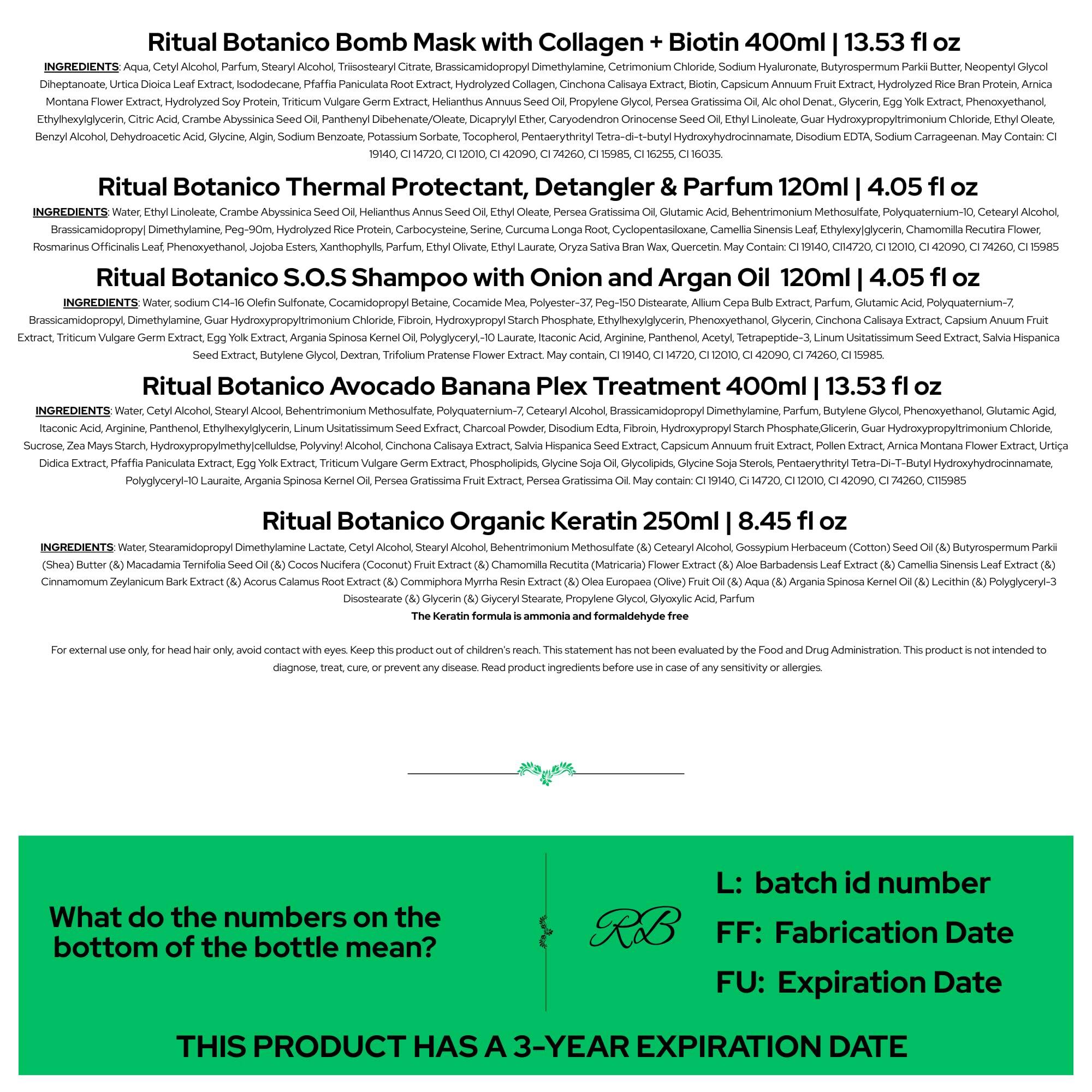 **Ritual Botanico Bomb Mask with Collagen + Biotin 400ml 13.53 fl oz**

**INGREDIENTS:**
- Aqua
- Cetyl Alcohol
- Parfum
- Stearyl Alcohol
- Bisostearyl Brassicamidopropyl Dimethylamine
- Brassicamidopropyl Dimethylamine
- Brassicamidopropyl Dimethylamine
- Brassicamidopropyl Dimethylamine
- Brassicamidopropyl Dimethylamine
- Brassicamidopropyl Dimethylamine
- Brassicamidopropyl Dimethylamine
- Brassicamidopropyl Dimethylamine
- Brassicamidopropyl Dimethylamine
- Brassicamidopropyl Dimethylamine
- Brassicamidopropyl Dimethylamine
- Brassicamidopropyl Dimethylamine
- Brassicamidopropyl Dimethylamine
- Brassicamidopropyl Dimethylamine
- Brassicamidopropyl Dimethylamine
- Brassicamidopropyl Dimethylamine
- Brassicamidoprop