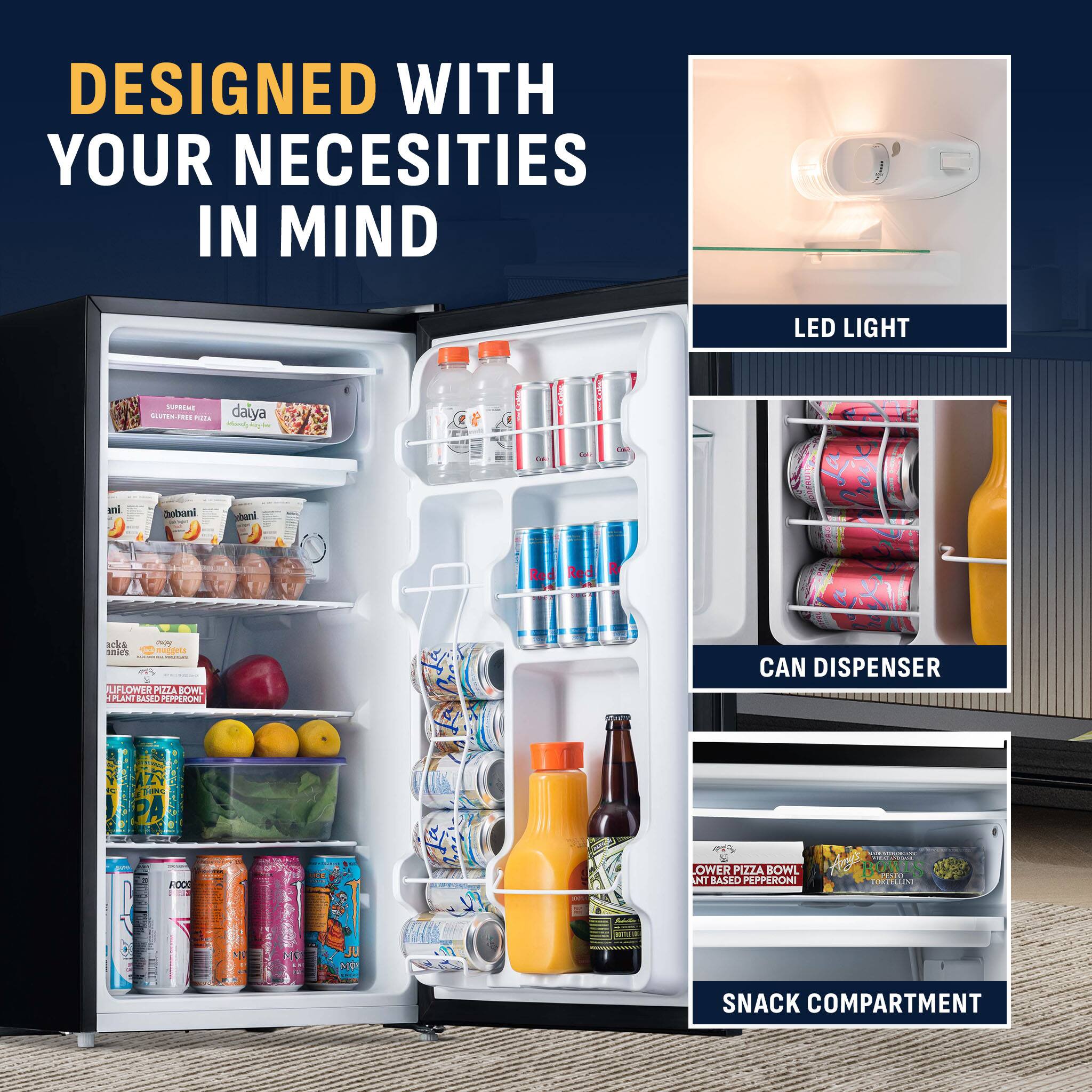 DESIGNED WITH YOUR NECESSITIES IN MIND

LED LIGHT

SUPREMI GLUTEN-FREE PIZZA

Daiya

Dobani

ack & annie's

LIFLOWER PIZZA BOWL PLANT BASED PEPPERONI

CAN DISPENSER

SNACK COMPARTMENT