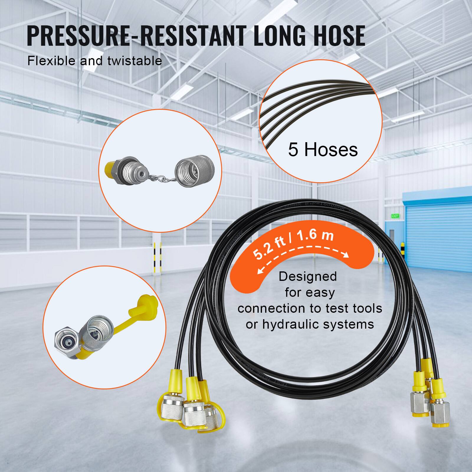 PRESSURE-RESISTANT LONG HOSE  
Flexible and twistable  

5 Hoses  

5.2 ft / 1.6 m  

Designed for easy connection to test tools or hydraulic systems