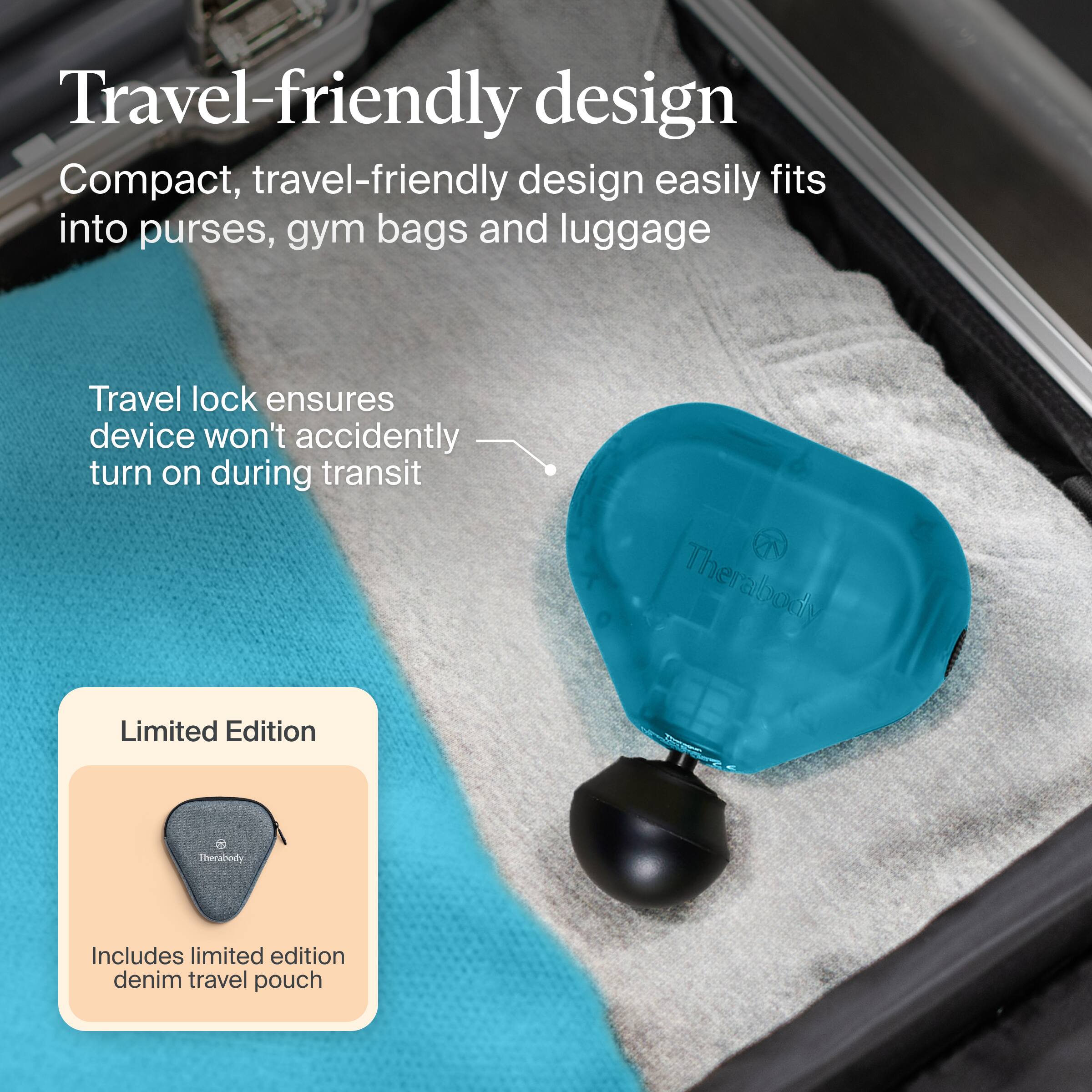 Travel-friendly design  
Compact, travel-friendly design easily fits into purses, gym bags and luggage  

Travel lock ensures device won't accidentally turn on during transit  

Limited Edition  
Includes limited edition denim travel pouch