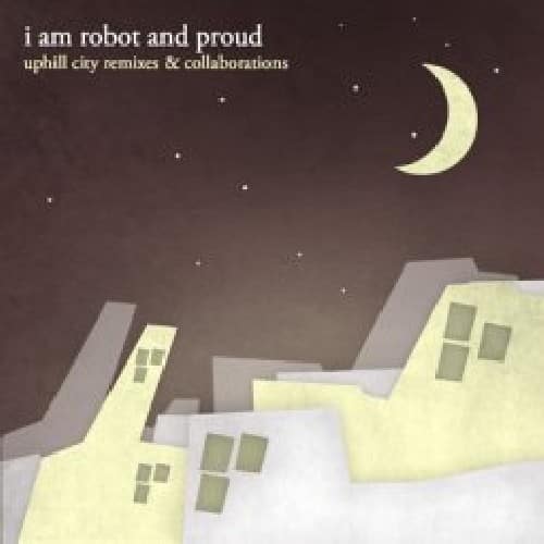 I Am Robot and Proud - Uphill City Remixes and Collaborations  - COMPACT DISCS