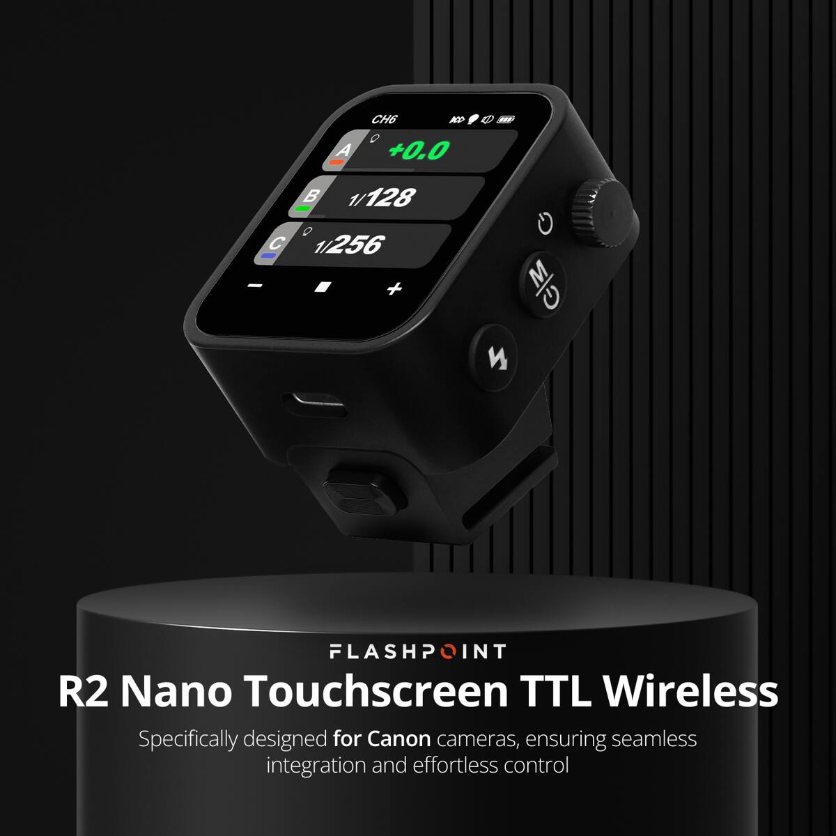 A CH6 AD 0 +0.0 S mr B 1/128 C 1/256 M C  FLASHPOINT INT R2 Nano Touchscreen TTL Wireless Specifically designed for Canon cameras, ensuring seamless integration and effortless control