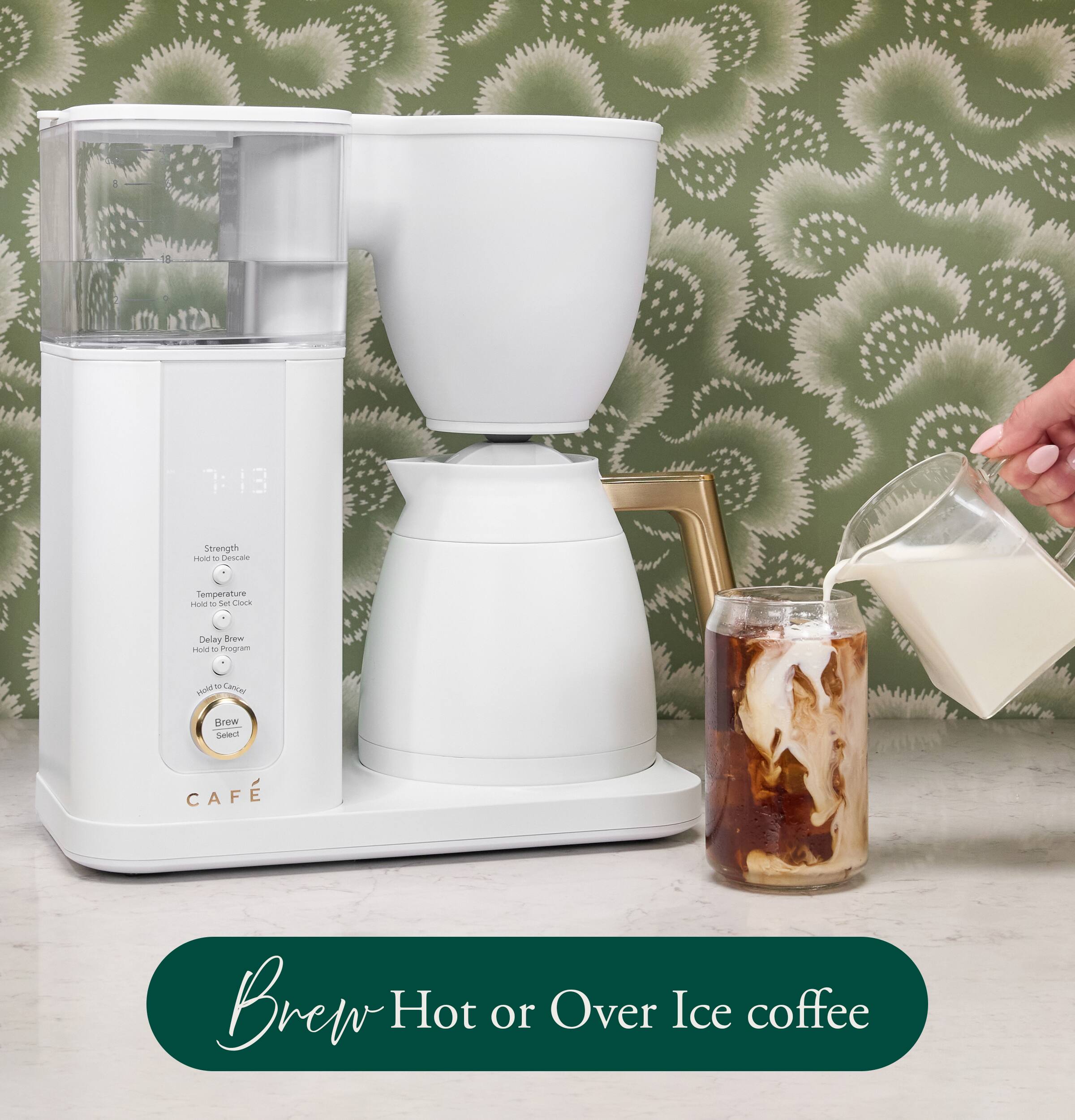 Strength Hold 14 Descale  
Temperature Hold to Set Clock  
Delay Brew Hold to Program  
Hold as Cancel  
Brew Select  
CAFE  
Brew Hot or Over Ice coffee