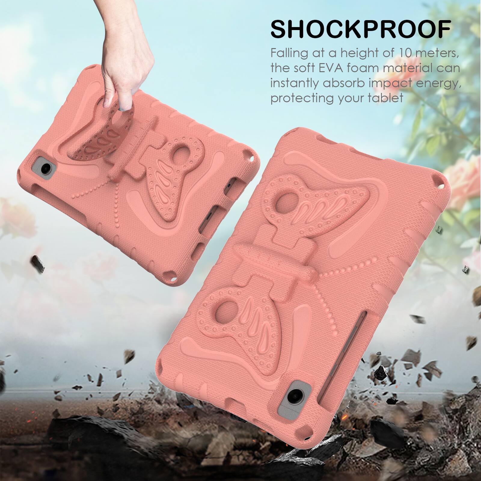 SHOCKPROOF

Falling at a height of 10 meters, the soft EVA foam material can instantly absorb impact energy, protecting your tablet