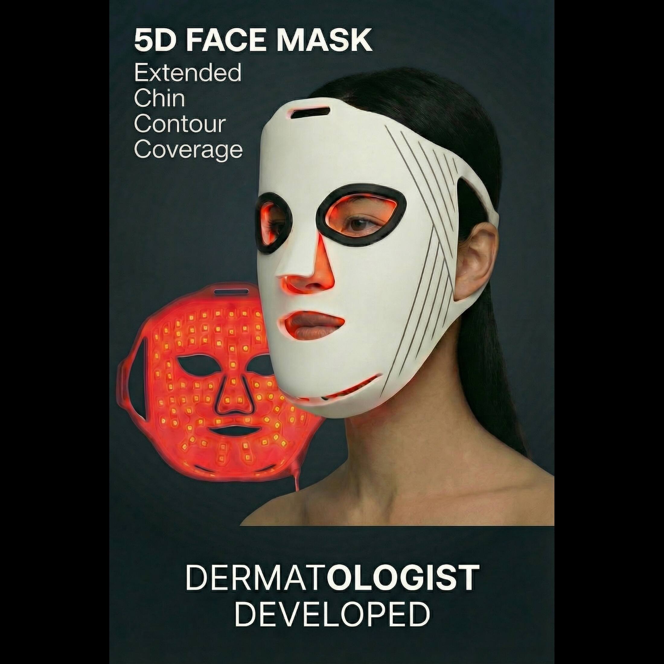 5D FACE MASK  
Extended Chin Contour Coverage  
DERMATOLOGIST DEVELOPED